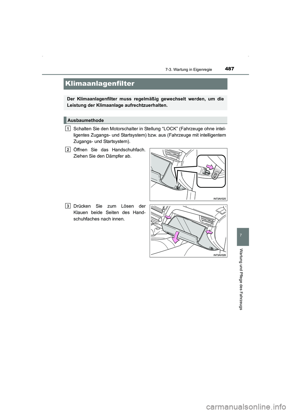 TOYOTA AVENSIS 2015  Betriebsanleitungen (in German) 4877-3. Wartung in Eigenregie
AVENSIS_OM_OM20C22M_(EM)
7
Wartung und Pflege des Fahrzeugs
Klimaanlagenfilter
Schalten Sie den Motorschalter in Stellung “LOCK” (Fahrzeuge ohne intel-
ligentes Zugan