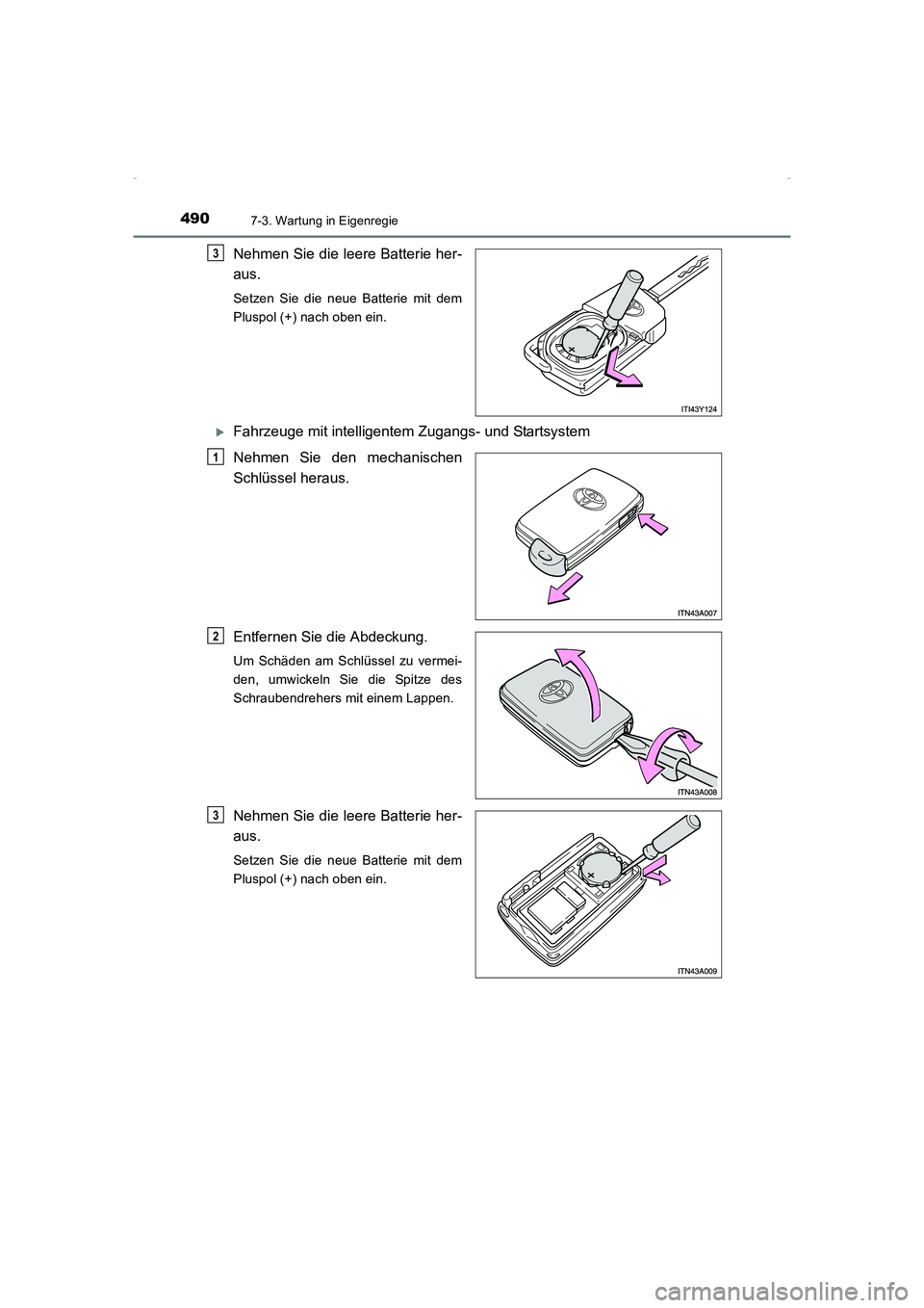 TOYOTA AVENSIS 2015  Betriebsanleitungen (in German) 4907-3. Wartung in Eigenregie
AVENSIS_OM_OM20C22M_(EM)
Nehmen Sie die leere Batterie her-
aus.
Setzen Sie die neue Batterie mit dem
Pluspol (+) nach oben ein.
 XFahrzeuge mit intelligentem Zugangs- un