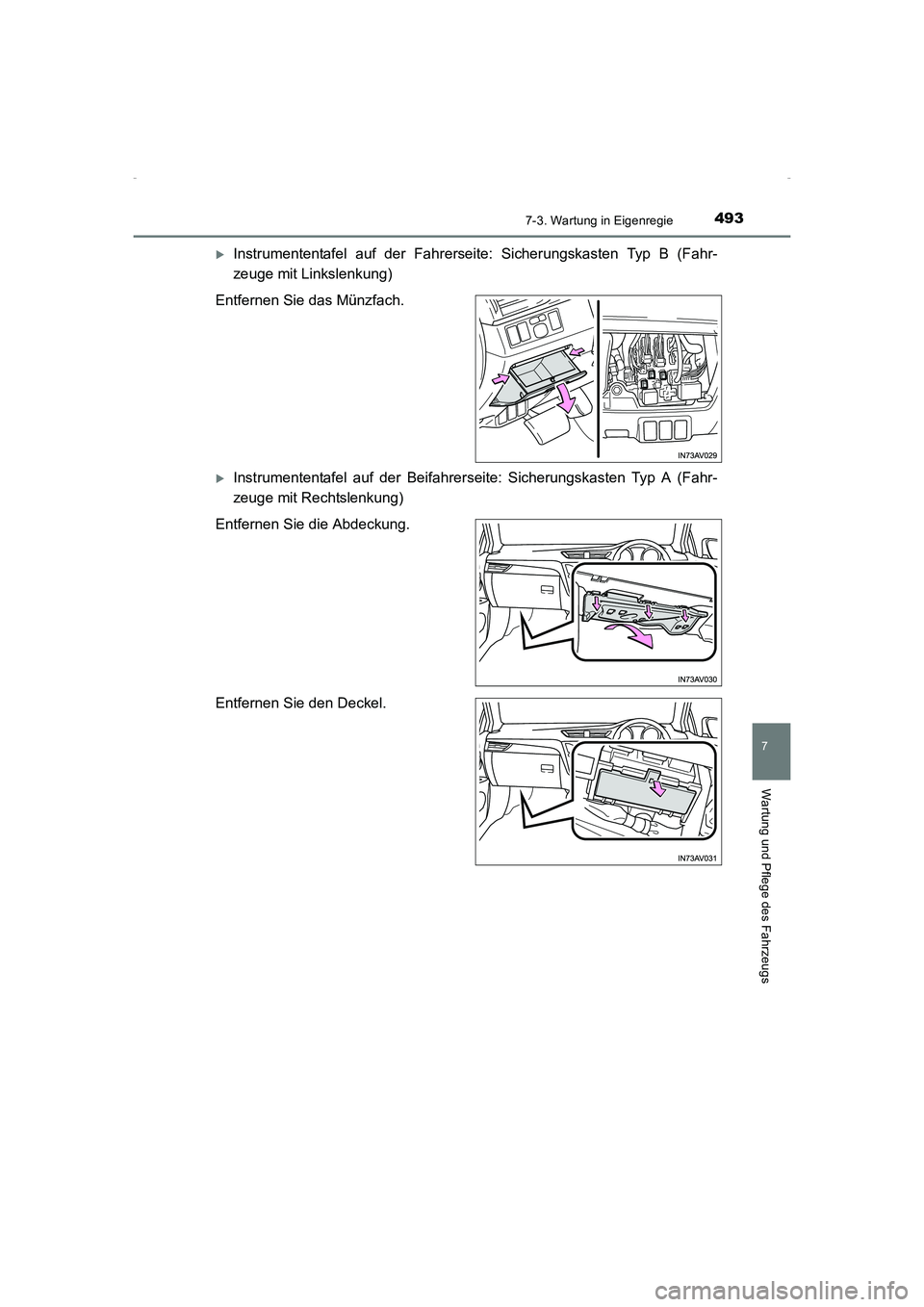 TOYOTA AVENSIS 2015  Betriebsanleitungen (in German) 4937-3. Wartung in Eigenregie
AVENSIS_OM_OM20C22M_(EM)
7
Wartung und Pflege des Fahrzeugs
 XInstrumententafel auf der Fahrerseite: Sicherungskasten Typ B (Fahr-
zeuge mit Linkslenkung)
Entfernen Sie d