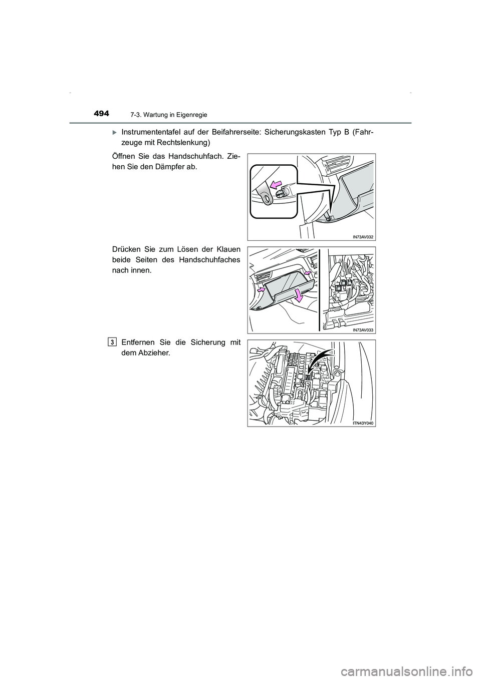TOYOTA AVENSIS 2015  Betriebsanleitungen (in German) 4947-3. Wartung in Eigenregie
AVENSIS_OM_OM20C22M_(EM)
 XInstrumententafel auf der Beifahrerseite: Sicherungskasten Typ B (Fahr-
zeuge mit Rechtslenkung)
Öffnen Sie das Handschuhfach. Zie-
hen Sie de