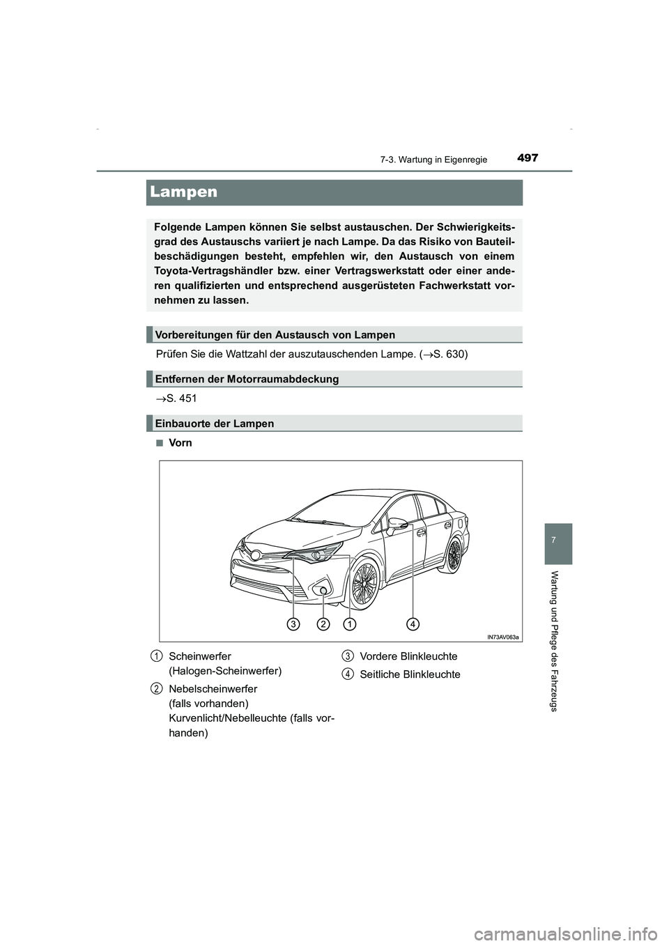 TOYOTA AVENSIS 2015  Betriebsanleitungen (in German) 4977-3. Wartung in Eigenregie
AVENSIS_OM_OM20C22M_(EM)
7
Wartung und Pflege des Fahrzeugs
Lampen
Prüfen Sie die Wattzahl der auszutauschenden Lampe. (→S. 630)
→ S. 451
■Vo r n
Folgende Lampen k