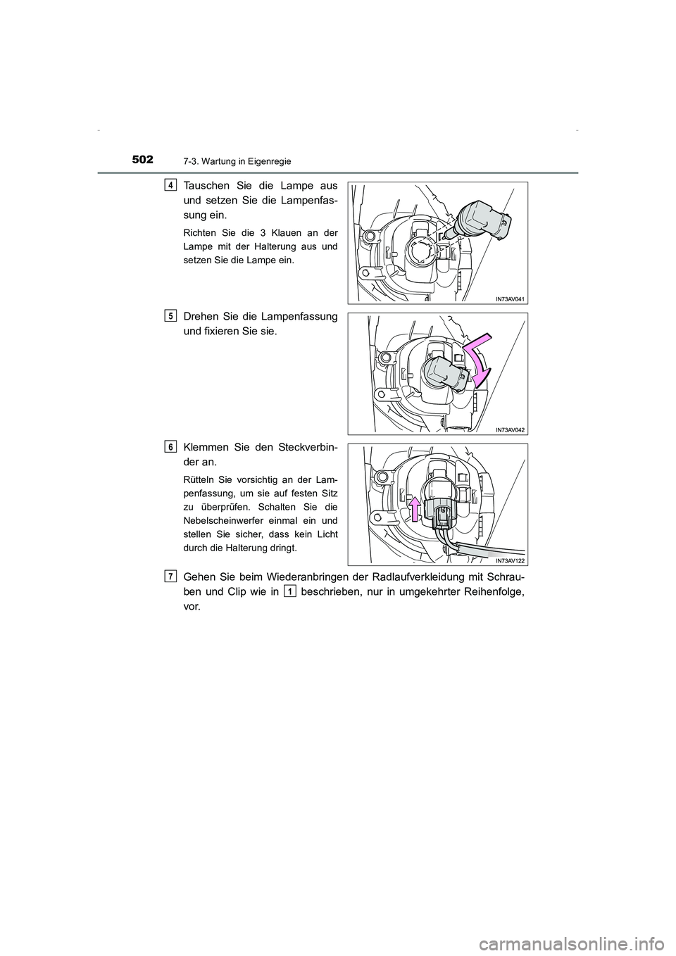 TOYOTA AVENSIS 2015  Betriebsanleitungen (in German) 5027-3. Wartung in Eigenregie
AVENSIS_OM_OM20C22M_(EM)
Tauschen Sie die Lampe aus
und setzen Sie die Lampenfas-
sung ein.
Richten Sie die 3 Klauen an der
Lampe mit der Halterung aus und
setzen Sie die