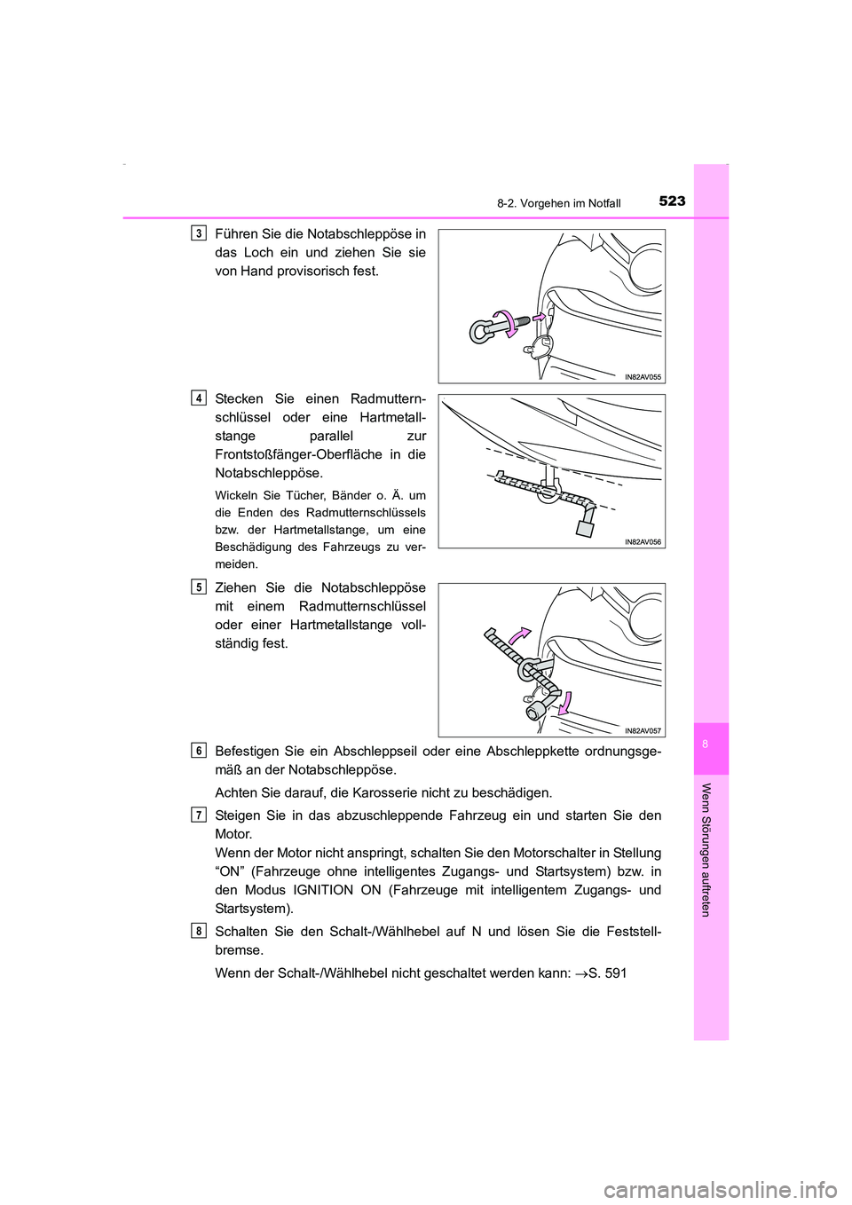 TOYOTA AVENSIS 2015  Betriebsanleitungen (in German) 5238-2. Vorgehen im Notfall
AVENSIS_OM_OM20C22M_(EM)
8
Wenn Störungen auftreten
Führen Sie die Notabschleppöse in
das Loch ein und ziehen Sie sie
von Hand provisorisch fest.
Stecken Sie einen Radmu
