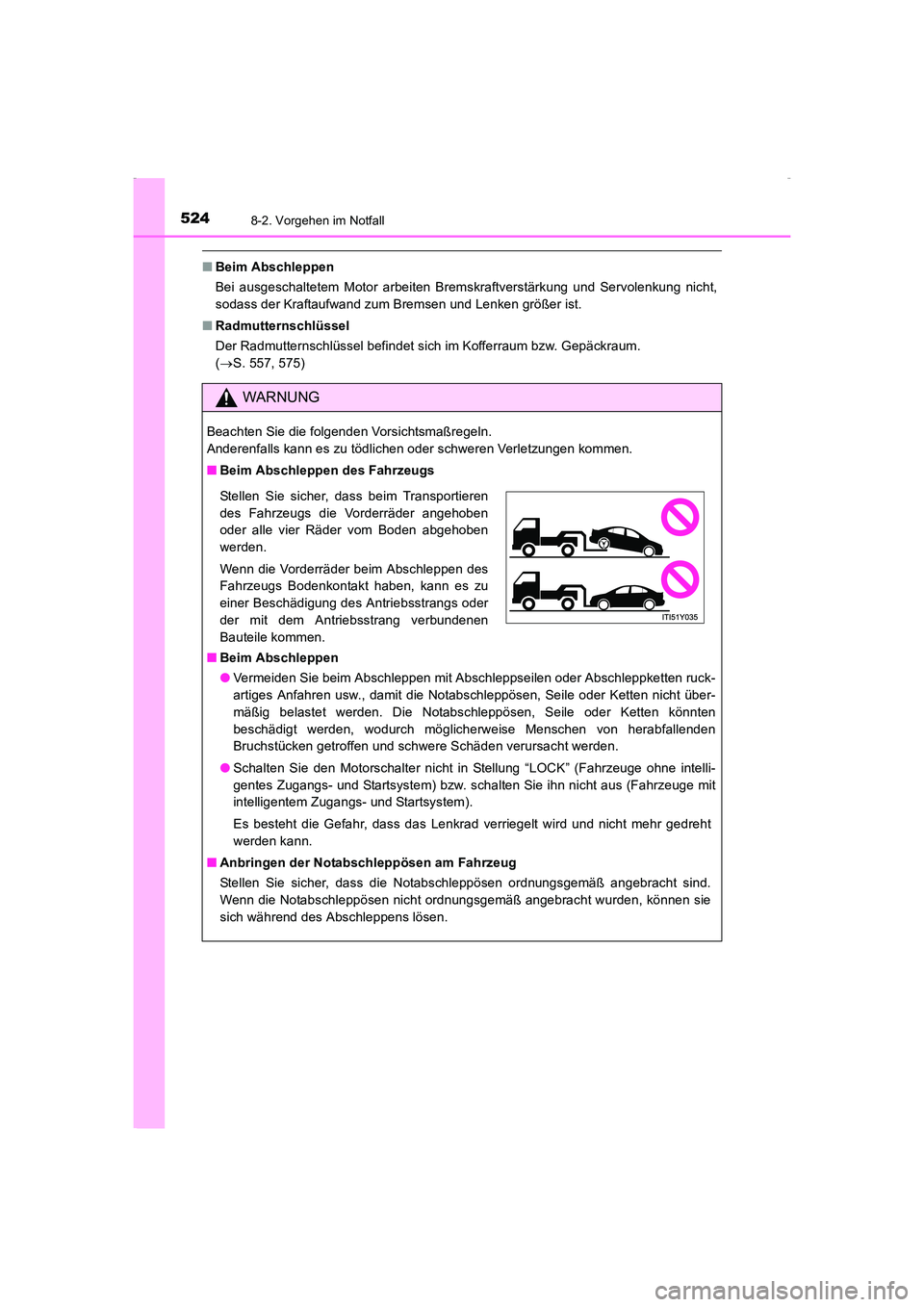 TOYOTA AVENSIS 2015  Betriebsanleitungen (in German) 5248-2. Vorgehen im Notfall
AVENSIS_OM_OM20C22M_(EM)
■Beim Abschleppen
Bei ausgeschaltetem Motor arbeiten Bremskraftverstärkung und Servolenkung nicht,
sodass der Kraftaufwand zum Bremsen und Lenke