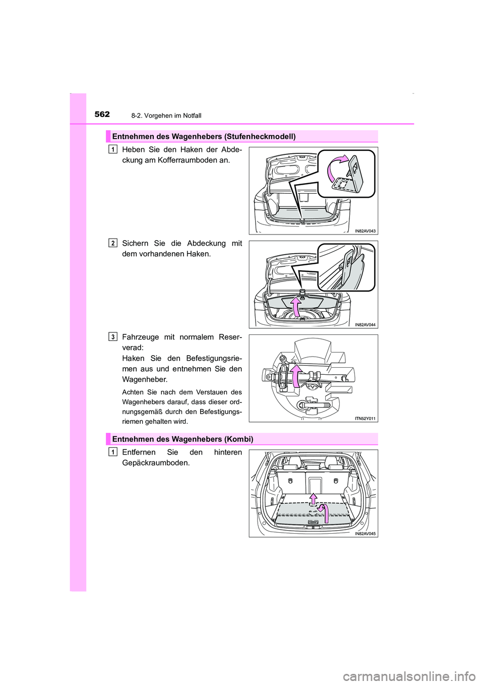 TOYOTA AVENSIS 2015  Betriebsanleitungen (in German) 5628-2. Vorgehen im Notfall
AVENSIS_OM_OM20C22M_(EM)
Heben Sie den Haken der Abde-
ckung am Kofferraumboden an.
Sichern Sie die Abdeckung mit
dem vorhandenen Haken.
Fahrzeuge mit normalem Reser-
verad