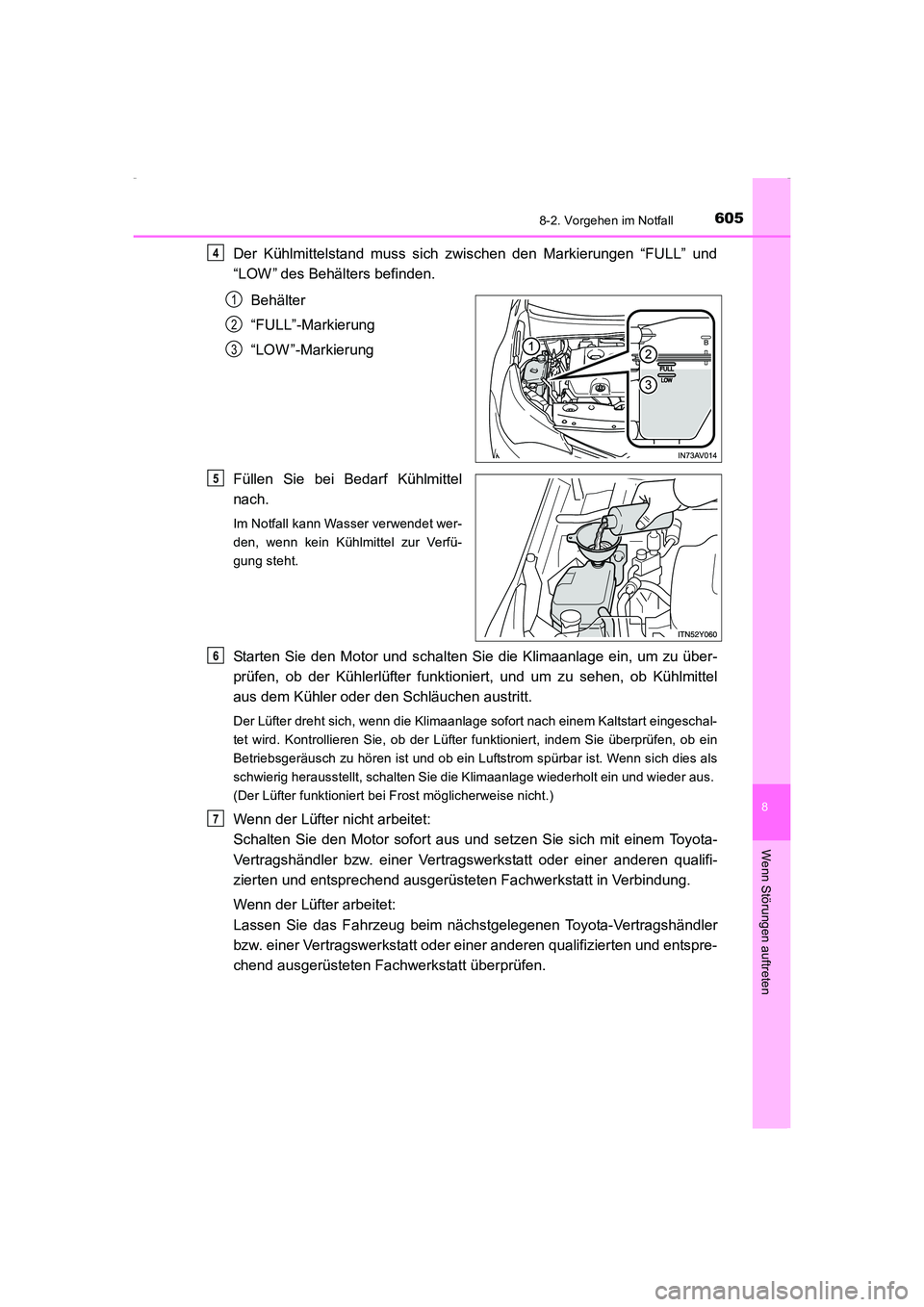 TOYOTA AVENSIS 2015  Betriebsanleitungen (in German) 6058-2. Vorgehen im Notfall
AVENSIS_OM_OM20C22M_(EM)
8
Wenn Störungen auftreten
Der Kühlmittelstand muss sich zwischen den Markierungen “FULL” und
“LOW ” des Behälters befinden.Behälter
�