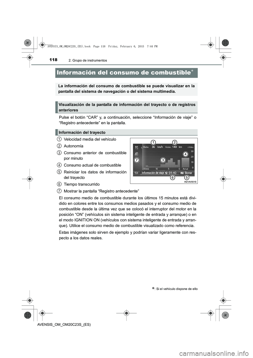 TOYOTA AVENSIS 2015  Manual del propietario (in Spanish) 1182. Grupo de instrumentos
AVENSIS_OM_OM20C23S_(ES)
Infor mación del consumo de combustible∗
Pulse el botón “CAR” y, a continuación, seleccione “Información de viaje” o
“Registro ante