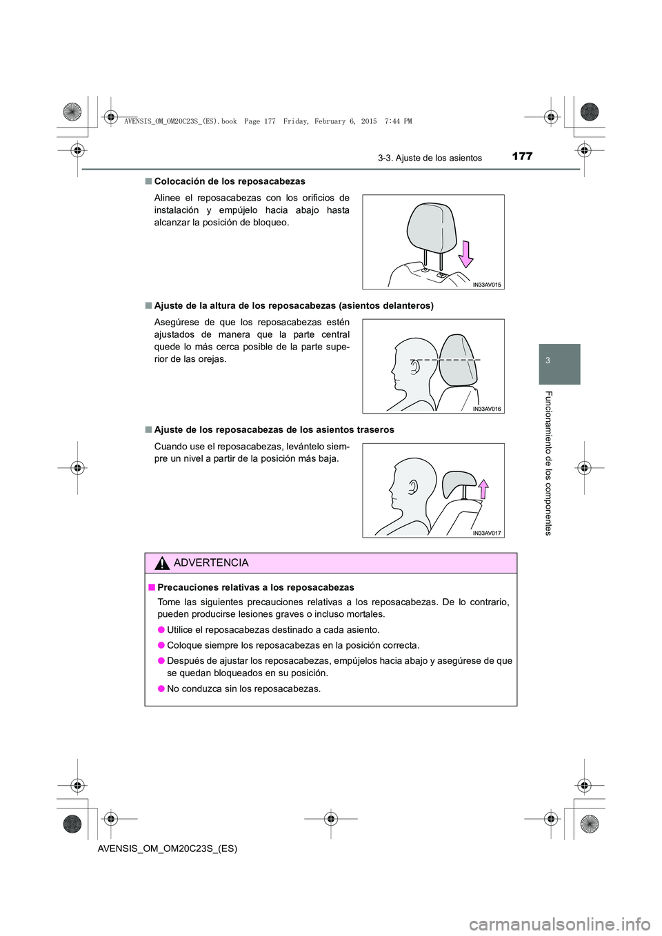 TOYOTA AVENSIS 2015  Manual del propietario (in Spanish) 1773-3. Ajuste de los asientos
3
Funcionamiento de los componentes
AVENSIS_OM_OM20C23S_(ES)■
Colocación de los reposacabezas
■ Ajuste de la altura de los reposacabezas (asientos delanteros)
■ A