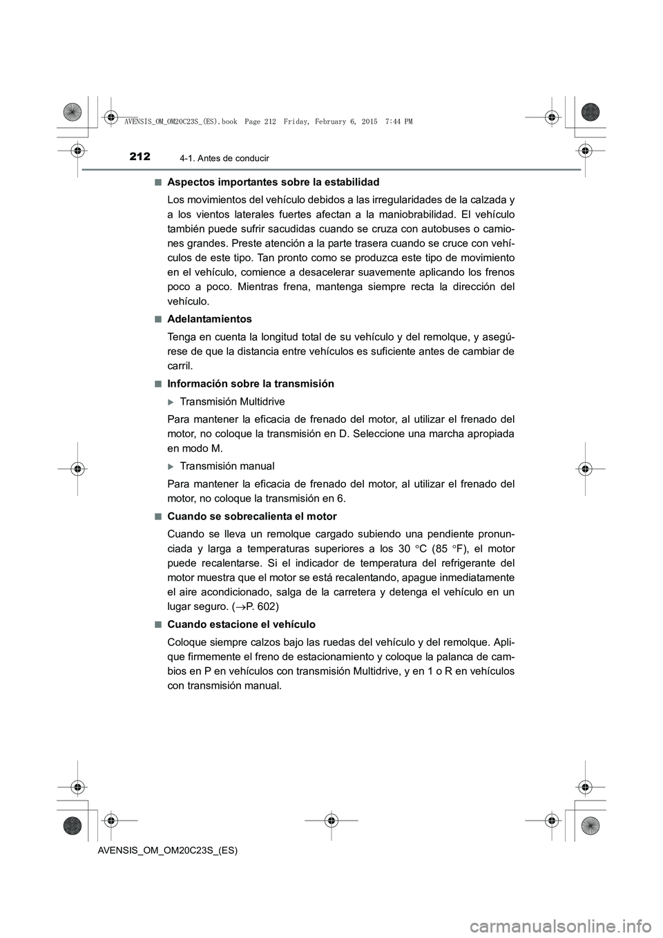 TOYOTA AVENSIS 2015  Manual del propietario (in Spanish) 2124-1. Antes de conducir
AVENSIS_OM_OM20C23S_(ES)■
Aspectos importantes sobre la estabilidad
Los movimientos del vehículo debidos a las irregularidades de la calzada y
a los vientos laterales fuer