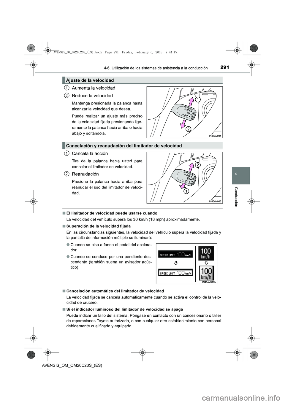 TOYOTA AVENSIS 2015  Manual del propietario (in Spanish) 2914-6. Utilización de los sistemas de asistencia a la conducción
4
Conducción
AVENSIS_OM_OM20C23S_(ES)
Aumenta la velocidad
Reduce la velocidad
Mantenga presionada la palanca hasta
alcanzar la vel