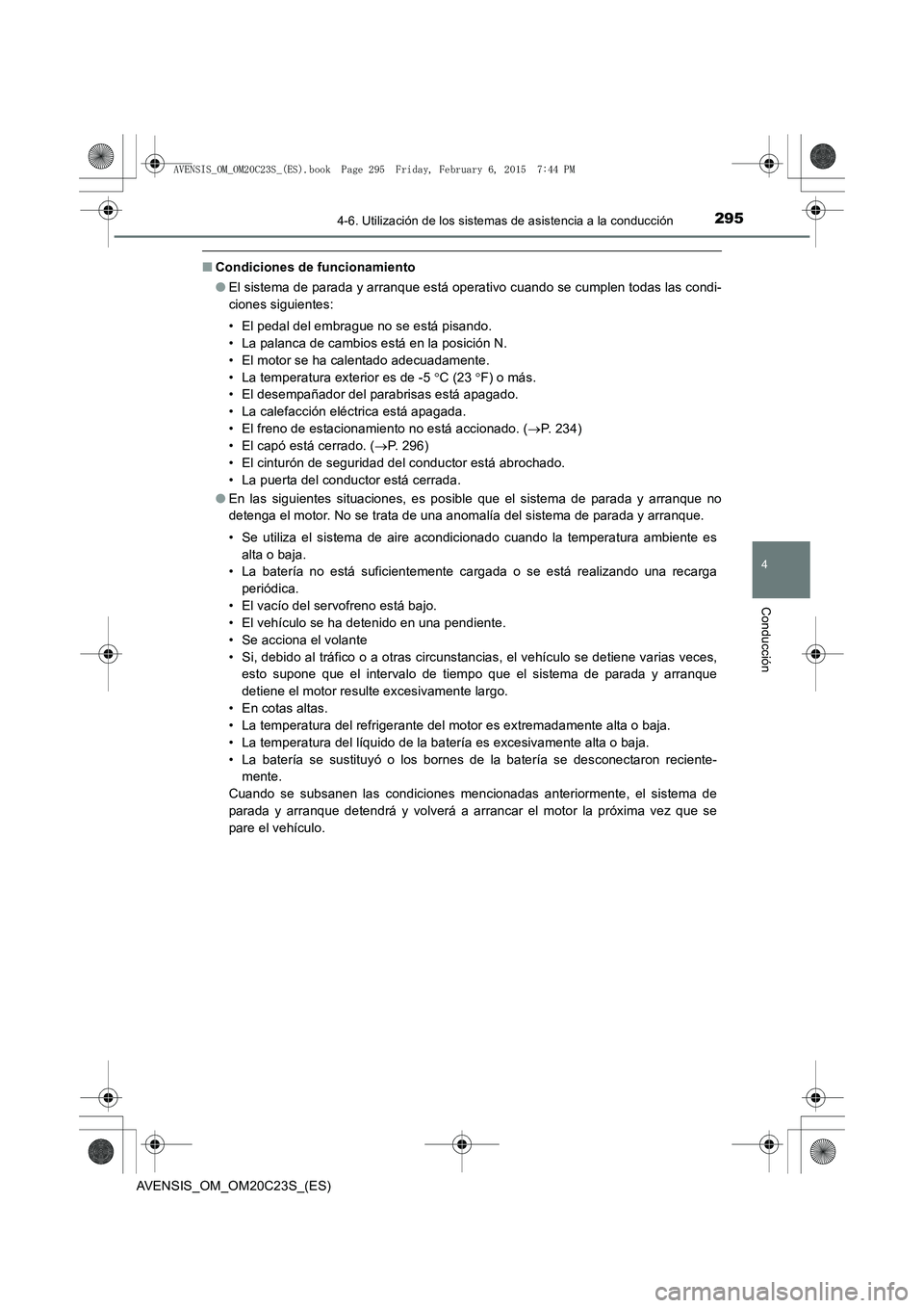 TOYOTA AVENSIS 2015  Manual del propietario (in Spanish) 2954-6. Utilización de los sistemas de asistencia a la conducción
4
Conducción
AVENSIS_OM_OM20C23S_(ES)
■Condiciones de funcionamiento
●El sistema de parada y arranque está operativo cuando se