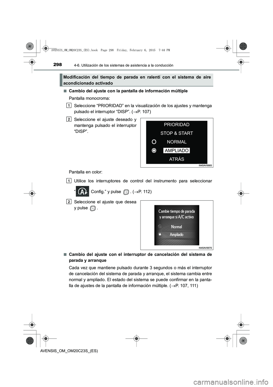 TOYOTA AVENSIS 2015  Manual del propietario (in Spanish) 2984-6. Utilización de los sistemas de asistencia a la conducción
AVENSIS_OM_OM20C23S_(ES)■
Cambio del ajuste con la pantalla de información múltiple
Pantalla monocroma:
Seleccione “PRIORIDAD