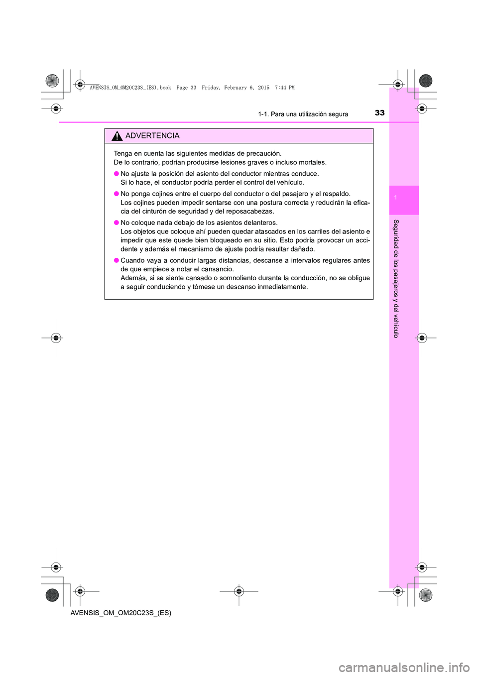 TOYOTA AVENSIS 2015  Manual del propietario (in Spanish) 331-1. Para una utilización segura
1
AVENSIS_OM_OM20C23S_(ES)
Seguridad de los pasajeros y del vehículo
ADVERTENCIA
Tenga en cuenta las siguientes medidas de precaución. 
De lo contrario, podrían 