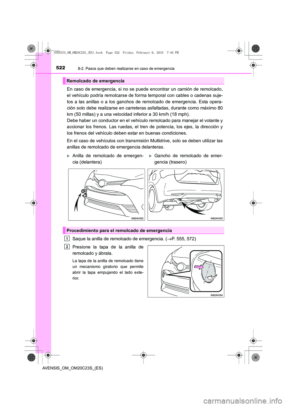 TOYOTA AVENSIS 2015  Manual del propietario (in Spanish) 5228-2. Pasos que deben realizarse en caso de emergencia
AVENSIS_OM_OM20C23S_(ES)
En caso de emergencia, si no se puede encontrar un camión de remolcado,
el vehículo podría remolcarse de forma temp