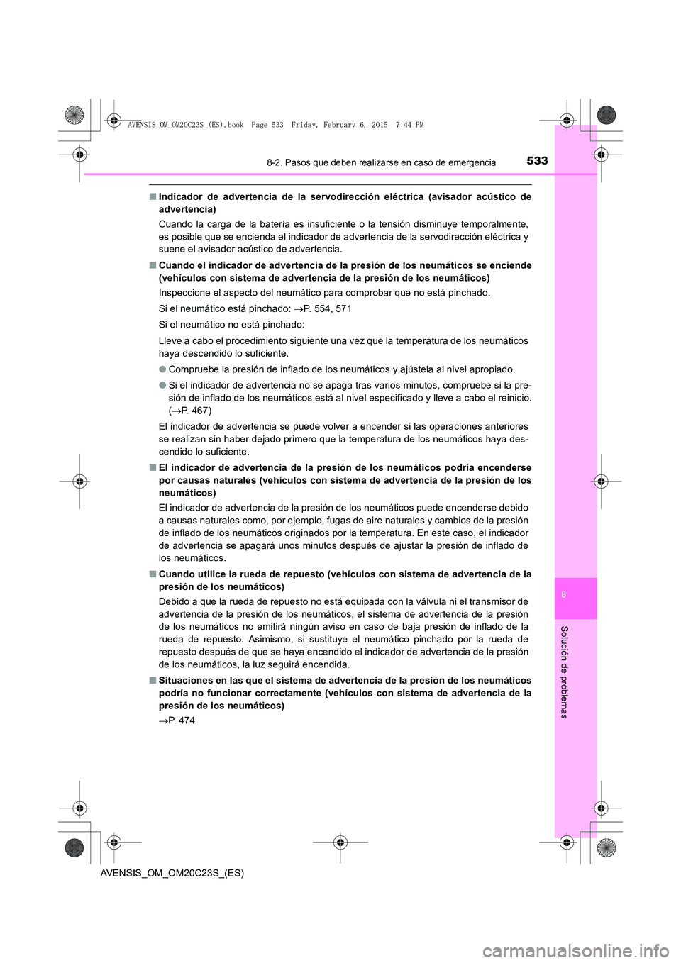 TOYOTA AVENSIS 2015  Manual del propietario (in Spanish) 5338-2. Pasos que deben realizarse en caso de emergencia
AVENSIS_OM_OM20C23S_(ES)
8
Solución de problemas
■Indicador de advertencia de la servodirección eléctrica (avisador acústico de
advertenc
