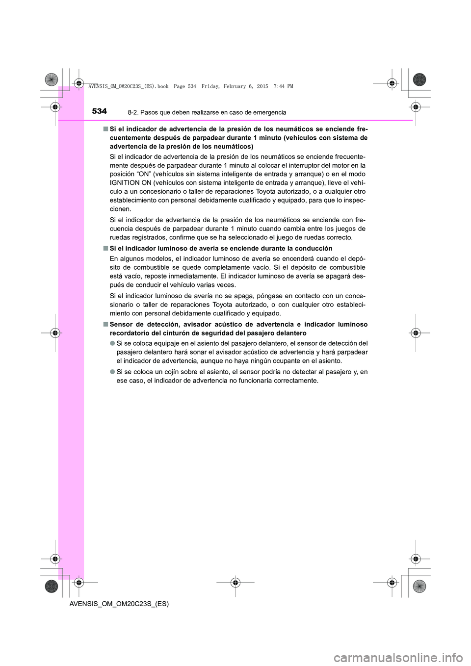 TOYOTA AVENSIS 2015  Manual del propietario (in Spanish) 5348-2. Pasos que deben realizarse en caso de emergencia
AVENSIS_OM_OM20C23S_(ES)■
Si el indicador de advertencia de la presión de los neumáticos se enciende fre-
cuentemente después de parpadear