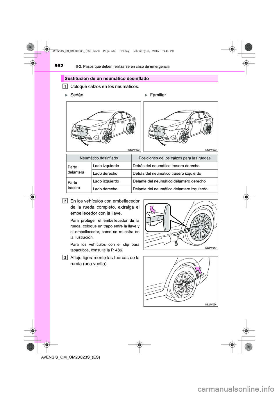 TOYOTA AVENSIS 2015  Manual del propietario (in Spanish) 5628-2. Pasos que deben realizarse en caso de emergencia
AVENSIS_OM_OM20C23S_(ES)
Coloque calzos en los neumáticos.
En los vehículos con embellecedor
de la rueda completo, extraiga el
embellecedor c