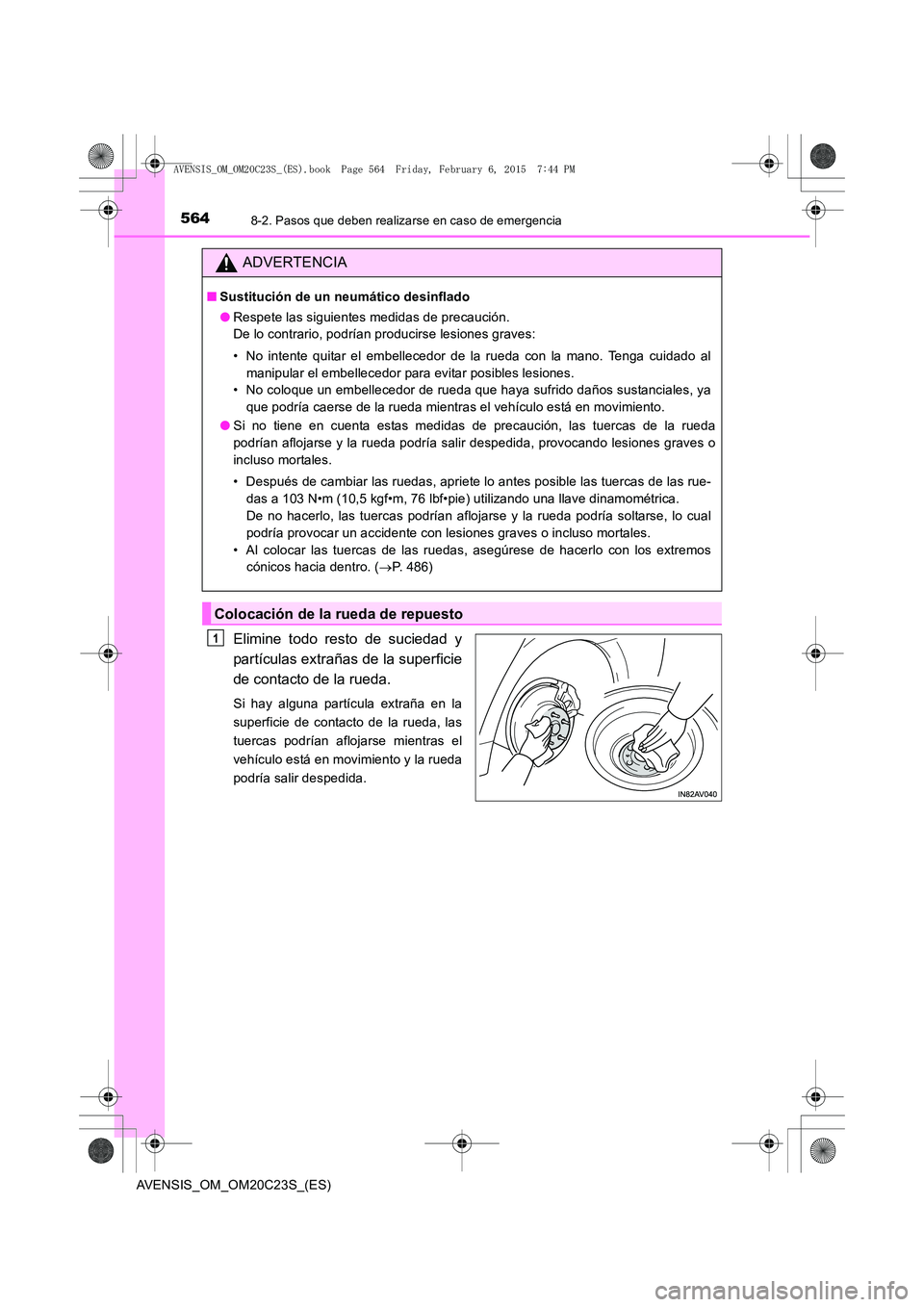 TOYOTA AVENSIS 2015  Manual del propietario (in Spanish) 5648-2. Pasos que deben realizarse en caso de emergencia
AVENSIS_OM_OM20C23S_(ES)
Elimine todo resto de suciedad y
partículas extrañas de la superficie
de contacto de la rueda.
Si hay alguna partíc