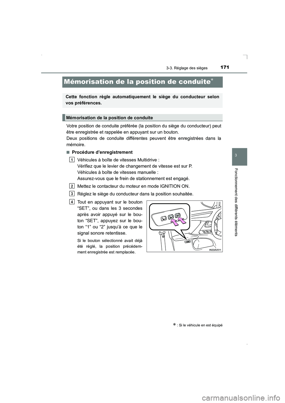 TOYOTA AVENSIS 2015  Manuel du propriétaire (in French) 171
3
3-3. Réglage des sièges
Fonctionnement des différents éléments
AVENSIS_OM_OM20C21K_(EK)
Mémorisation de la position de conduite∗
Votre position de conduite préférée (la position du si