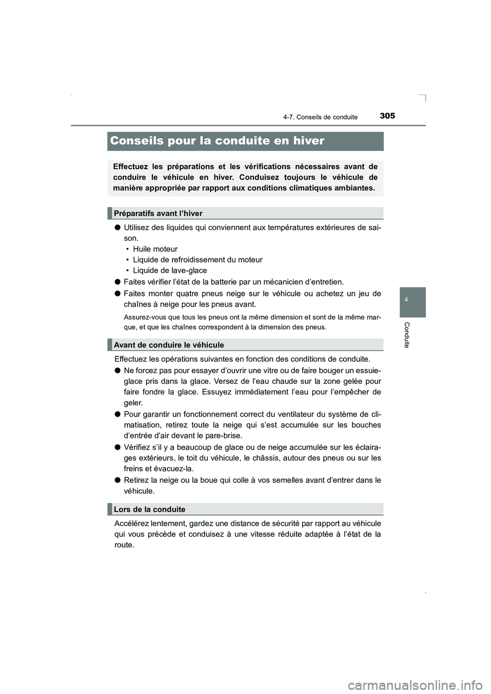 TOYOTA AVENSIS 2015  Manuel du propriétaire (in French) 305
4
4-7. Conseils de conduite
Conduite
AVENSIS_OM_OM20C21K_(EK)
Conseils pour la conduite en hiver
●Utilisez des liquides qui conviennent aux températures extérieures de sai-
son.
• Huile mote