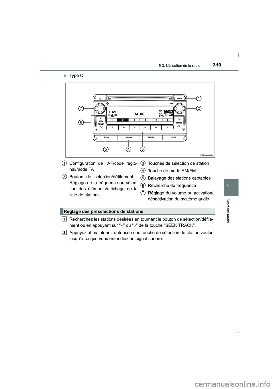 TOYOTA AVENSIS 2015  Manuel du propriétaire (in French) 3195-3. Utilisation de la radio
5
Système audio
AVENSIS_OM_OM20C21K_(EK)
�XType C
Recherchez les stations désirées en tournant le bouton de sélection/défile-
ment ou en appuyant sur “∧” ou 