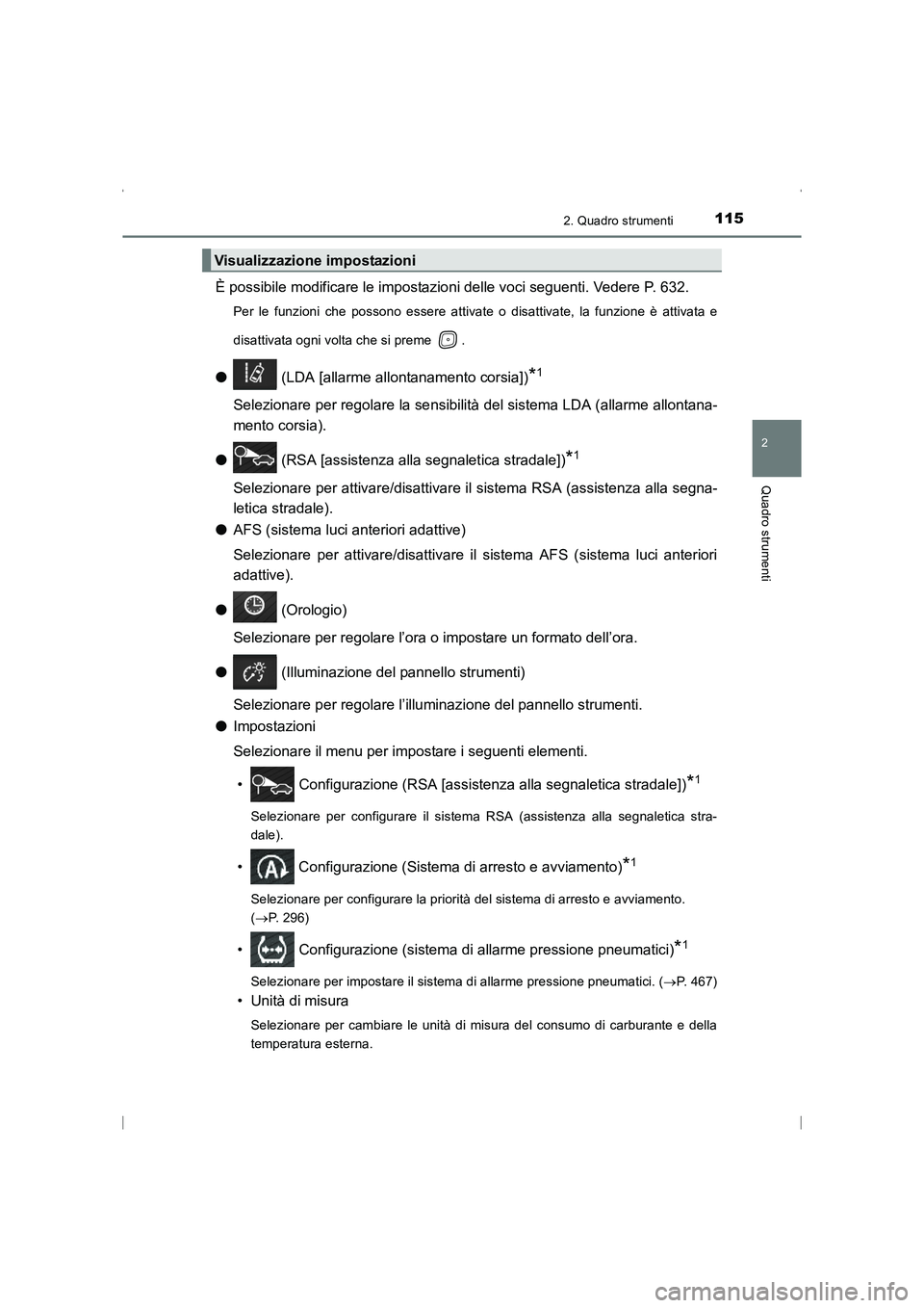 TOYOTA AVENSIS 2015 Manuale duso (in Italian) 1152. Quadro strumenti
2
Quadro strumenti
AVENSIS_OM_OM20C24L_(EL)
È possibile modificare le impostazioni delle voci seguenti. Vedere P. 632.
Per le funzioni che possono essere attivate o disattivate TOYOTA AVENSIS 2015 Manuale duso (in Italian) 1152. Quadro strumenti
2
Quadro strumenti
AVENSIS_OM_OM20C24L_(EL)
È possibile modificare le impostazioni delle voci seguenti. Vedere P. 632.
Per le funzioni che possono essere attivate o disattivate