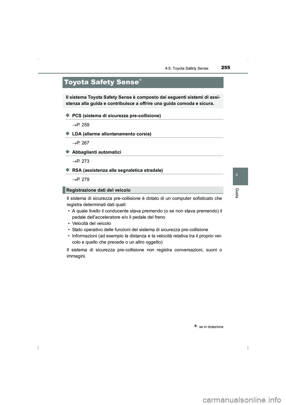 TOYOTA AVENSIS 2015 Manuale duso (in Italian) 255
4
4-5. Toyota Safety Sense
Guida
AVENSIS_OM_OM20C24L_(EL)
Toyota Safety Sense∗
◆PCS (sistema di sicurezza pre-collisione)
→P. 259
◆LDA (allarme allontanamento corsia)
→P. 267
◆Abbaglia TOYOTA AVENSIS 2015 Manuale duso (in Italian) 255
4
4-5. Toyota Safety Sense
Guida
AVENSIS_OM_OM20C24L_(EL)
Toyota Safety Sense∗
◆PCS (sistema di sicurezza pre-collisione)
→P. 259
◆LDA (allarme allontanamento corsia)
→P. 267
◆Abbaglia