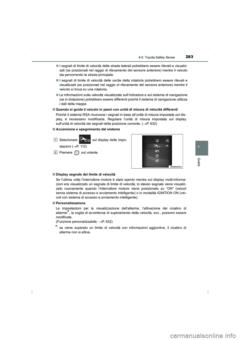 TOYOTA AVENSIS 2015  Manuale duso (in Italian) 2834-5. Toyota Safety Sense
4
Guida
AVENSIS_OM_OM20C24L_(EL)●
I segnali di limite di velocità delle strade laterali potrebbero essere rilevati e visualiz-
zati (se posizionati nel raggio di rilevam
