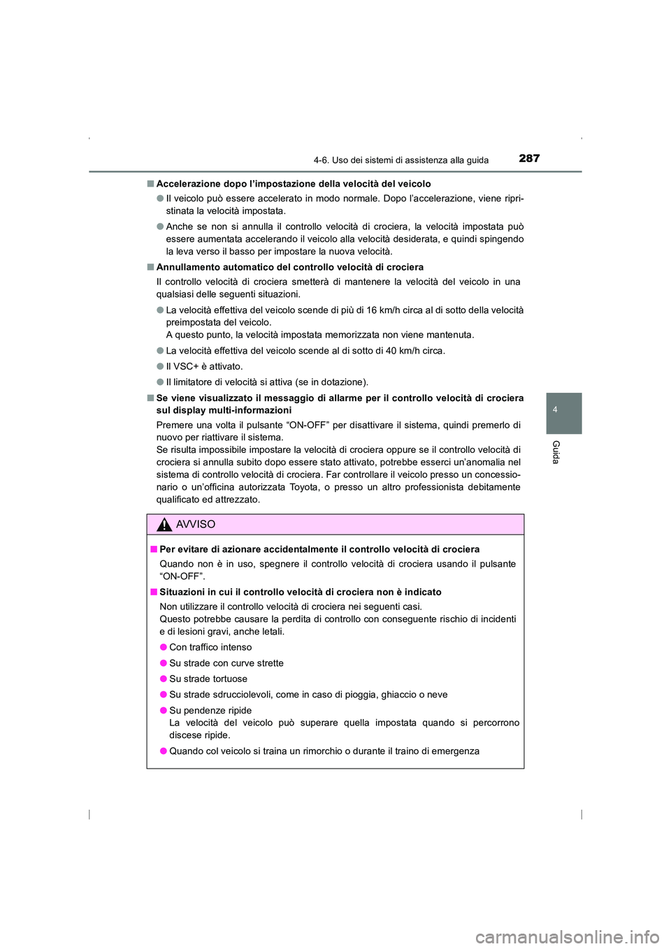 TOYOTA AVENSIS 2015  Manuale duso (in Italian) 2874-6. Uso dei sistemi di assistenza alla guida
4
Guida
AVENSIS_OM_OM20C24L_(EL)■
Accelerazione dopo l’impostazione della velocità del veicolo
●Il veicolo può essere accelerato in modo normal