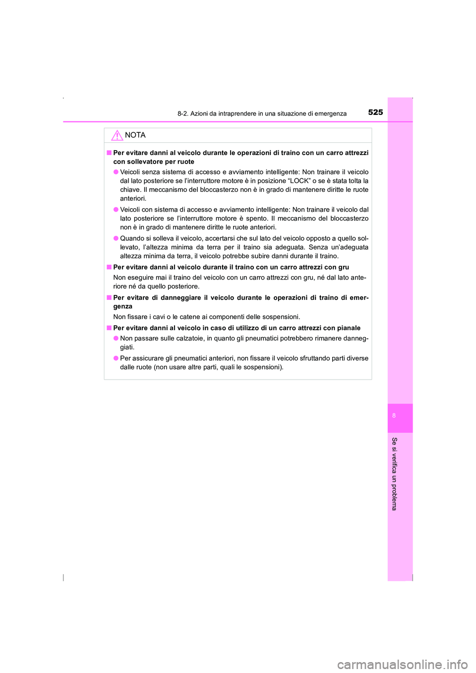 TOYOTA AVENSIS 2015 Manuale duso (in Italian) 5258-2. Azioni da intraprendere in una situazione di emergenza
AVENSIS_OM_OM20C24L_(EL)
8
Se si verifica un problema
NOTA
■Per evitare danni al veicolo durante le op erazioni di traino con un carro TOYOTA AVENSIS 2015 Manuale duso (in Italian) 5258-2. Azioni da intraprendere in una situazione di emergenza
AVENSIS_OM_OM20C24L_(EL)
8
Se si verifica un problema
NOTA
■Per evitare danni al veicolo durante le op erazioni di traino con un carro