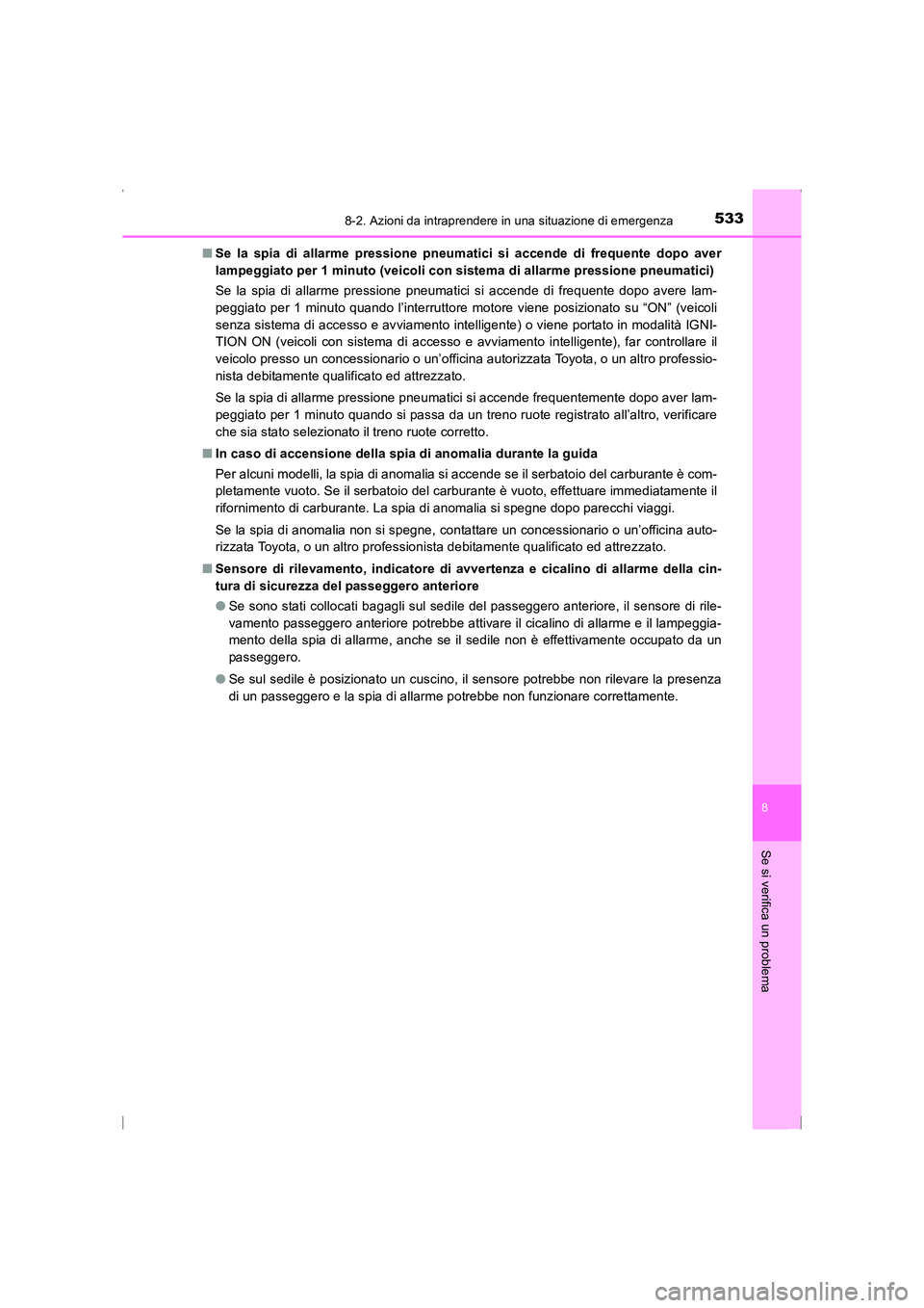 TOYOTA AVENSIS 2015  Manuale duso (in Italian) 5338-2. Azioni da intraprendere in una situazione di emergenza
AVENSIS_OM_OM20C24L_(EL)
8
Se si verifica un problema
■Se la spia di allarme pressione pneumatici si accende di frequente dopo aver
lam