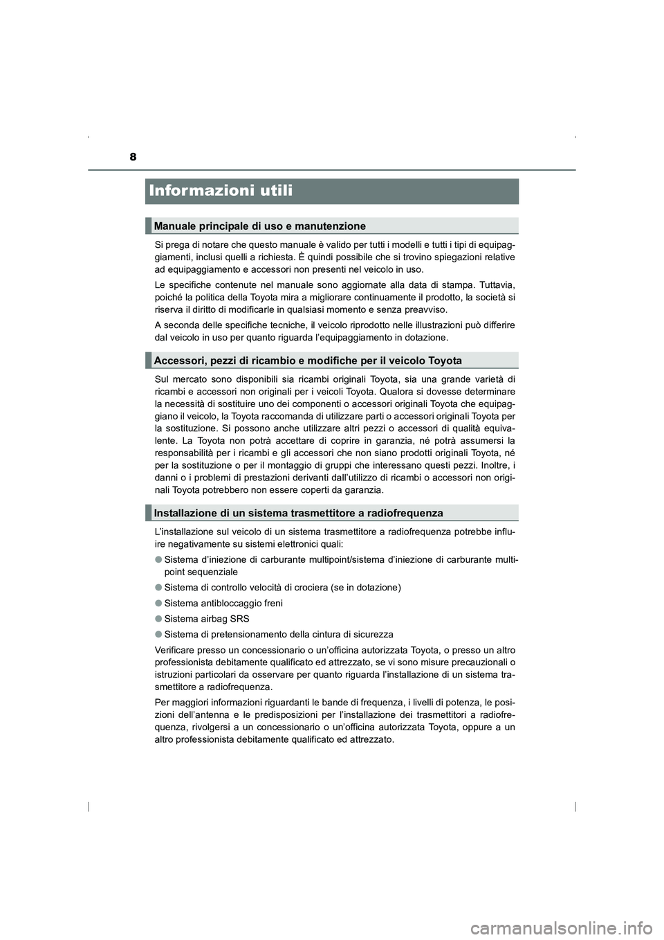 TOYOTA AVENSIS 2015  Manuale duso (in Italian) 8
AVENSIS_OM_OM20C24L_(EL)
Infor mazioni utili
Si prega di notare che questo manuale è valido per tutti i modelli e tutti i tipi di equipag-
giamenti, inclusi quelli a richiesta. È quindi possibile 