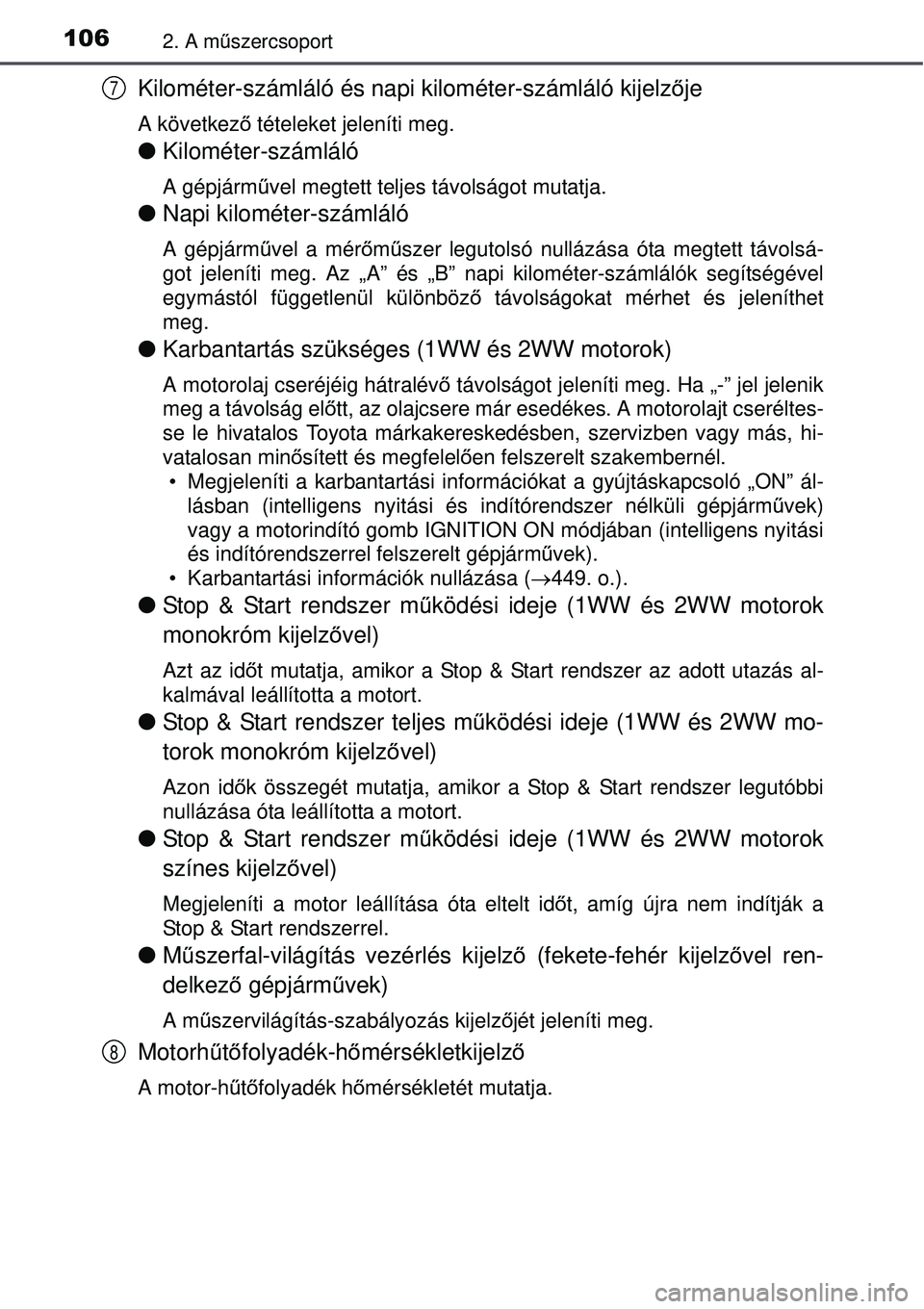 TOYOTA AVENSIS 2015 Kezelési útmutató (in Hungarian) 1062. A műszercsoport
Kilométer-számláló és napi kilométer-számláló\
kijelz ője
A következ ő tételeket jeleníti meg.
Kilométer-számláló
A gépjárm űvel megtett teljes távols TOYOTA AVENSIS 2015 Kezelési útmutató (in Hungarian) 1062. A műszercsoport
Kilométer-számláló és napi kilométer-számláló\
kijelz ője
A következ ő tételeket jeleníti meg.
Kilométer-számláló
A gépjárm űvel megtett teljes távols