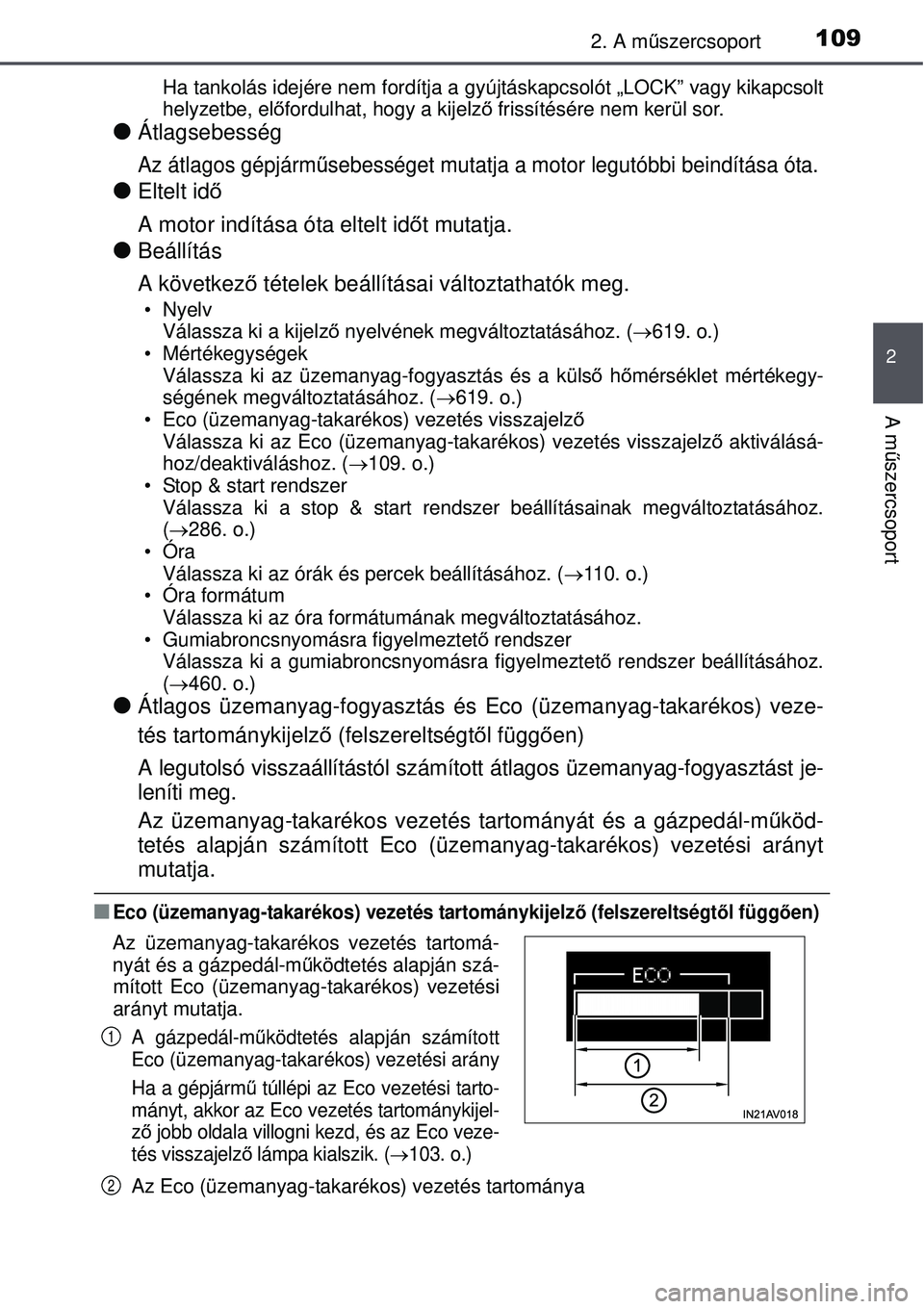 TOYOTA AVENSIS 2015 Kezelési útmutató (in Hungarian) 1092. A műszercsoport
2
A m űszercsoport
Ha tankolás idejére nem fordítja a gy újtáskapcsolót „LOCK” vagy kikapcsolt
helyzetbe, el őfordulhat, hogy a kijelz ő frissítésére nem kerül TOYOTA AVENSIS 2015 Kezelési útmutató (in Hungarian) 1092. A műszercsoport
2
A m űszercsoport
Ha tankolás idejére nem fordítja a gy újtáskapcsolót „LOCK” vagy kikapcsolt
helyzetbe, el őfordulhat, hogy a kijelz ő frissítésére nem kerül