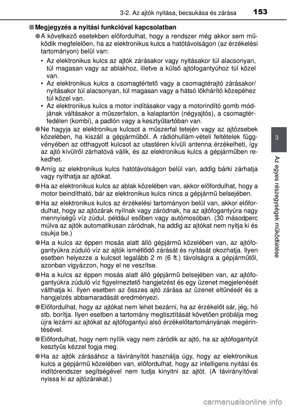 TOYOTA AVENSIS 2015  Kezelési útmutató (in Hungarian) 1533-2. Az ajtók nyitása, becsukása és zárása
3
Az egyes részegységek működtetése
 Megjegyzés a nyitási funkcióval kapcsolatban
 A következő  esetekben el őfordulhat, hogy a ren