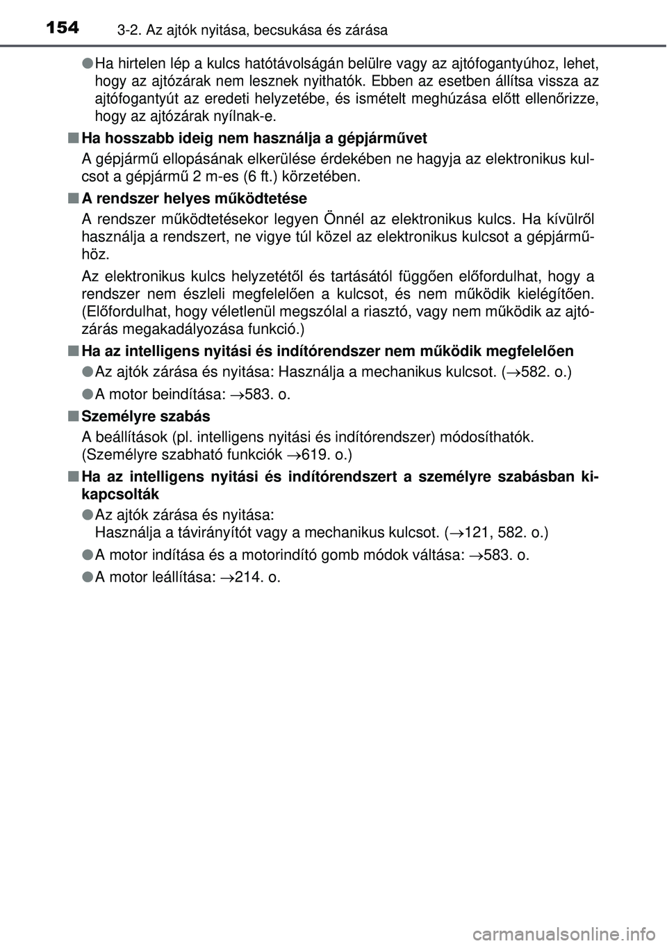 TOYOTA AVENSIS 2015  Kezelési útmutató (in Hungarian) 1543-2. Az ajtók nyitása, becsukása és zárása
Ha hirtelen lép a kulcs hatótávolságán belülre vagy az ajtófogantyúhoz, lehet,
hogy az ajtózárak nem lesznek nyitható k. Ebben az eset