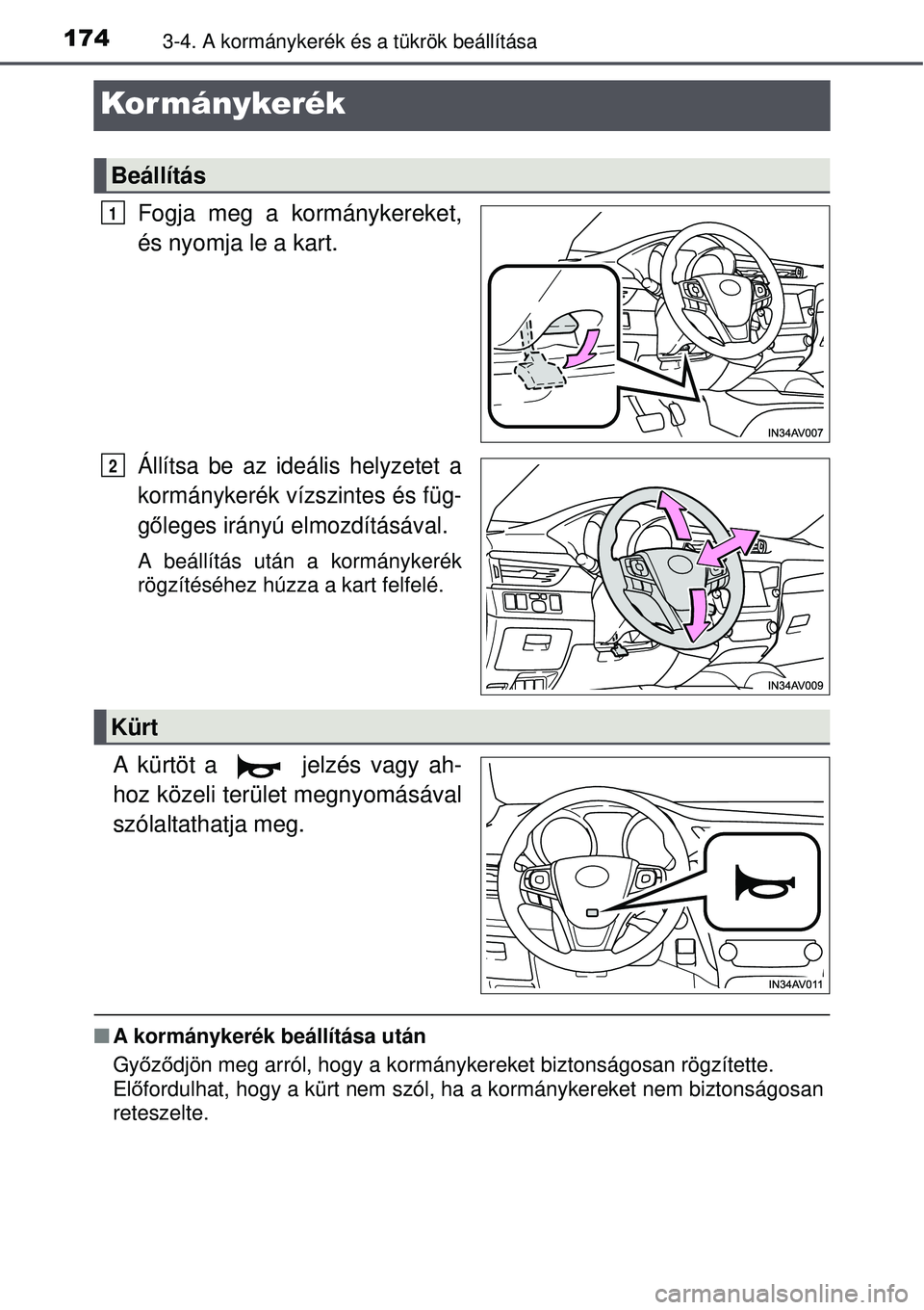 TOYOTA AVENSIS 2015  Kezelési útmutató (in Hungarian) 1743-4. A kormánykerék és a tükrök beállítása
Kor mánykerék
Fogja meg a kormánykereket,
és nyomja le a kart.
Állítsa be az ideális helyzetet a
kormánykerék vízszintes és füg-
gő l