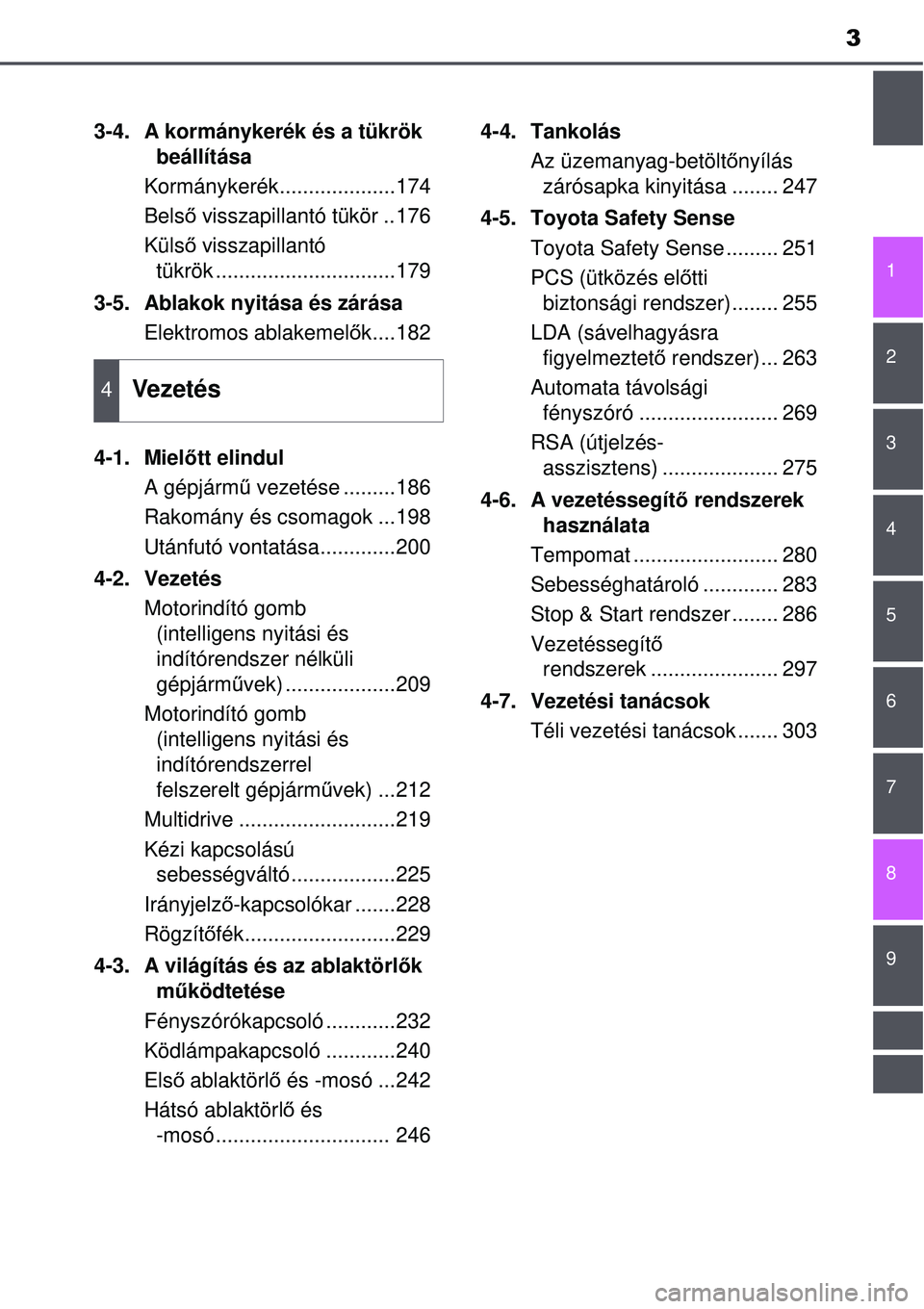 TOYOTA AVENSIS 2015 Kezelési útmutató (in Hungarian) 3
1
8 6 5
4
3
2
9
7
3-4. A kormánykerék és a tükrök beállítása
Kormánykerék....................174
Bels ő visszapillantó tükör ..176
Küls ő visszapillantó
tükrök .................. TOYOTA AVENSIS 2015 Kezelési útmutató (in Hungarian) 3
1
8 6 5
4
3
2
9
7
3-4. A kormánykerék és a tükrök beállítása
Kormánykerék....................174
Bels ő visszapillantó tükör ..176
Küls ő visszapillantó
tükrök ..................