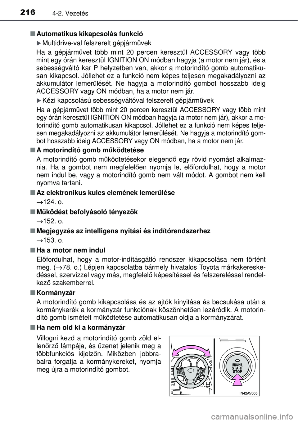 TOYOTA AVENSIS 2015  Kezelési útmutató (in Hungarian) 2164-2. Vezetés
Automatikus kikapcsolás funkció
Multidrive-val felszerelt gépjárm űvek
Ha a gépjárm űvet több mint 20 percen keresztül ACCESSORY vagy több
mint egy órán keresztül 