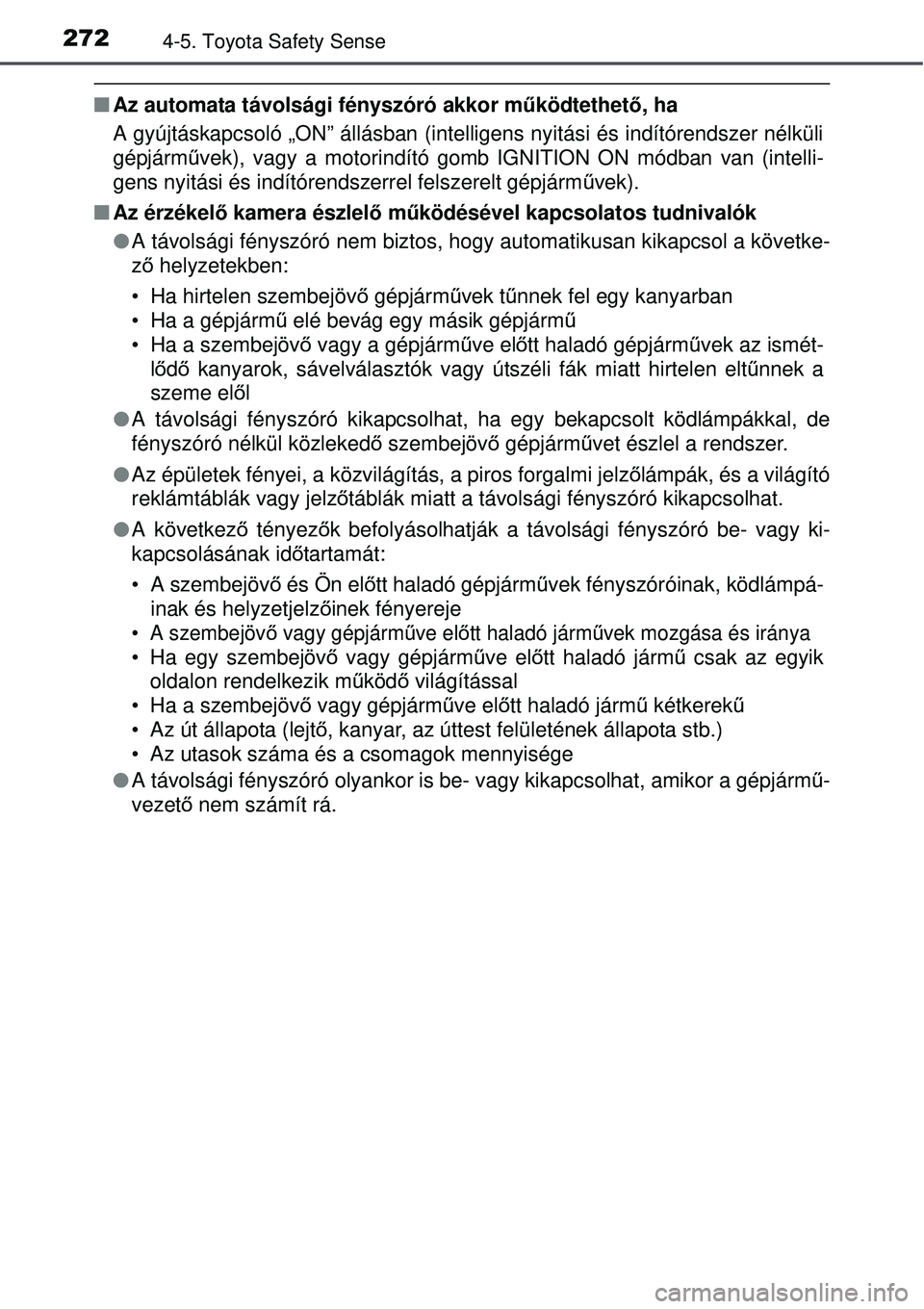 TOYOTA AVENSIS 2015 Kezelési útmutató (in Hungarian) 2724-5. Toyota Safety Sense
Az automata távolsági fényszóró akkor m űködtethető, ha
A gyújtáskapcsoló „ON” állásban (intelligens nyitá\
si és indítórendszer nélküli
gépjárm TOYOTA AVENSIS 2015 Kezelési útmutató (in Hungarian) 2724-5. Toyota Safety Sense
Az automata távolsági fényszóró akkor m űködtethető, ha
A gyújtáskapcsoló „ON” állásban (intelligens nyitá\
si és indítórendszer nélküli
gépjárm