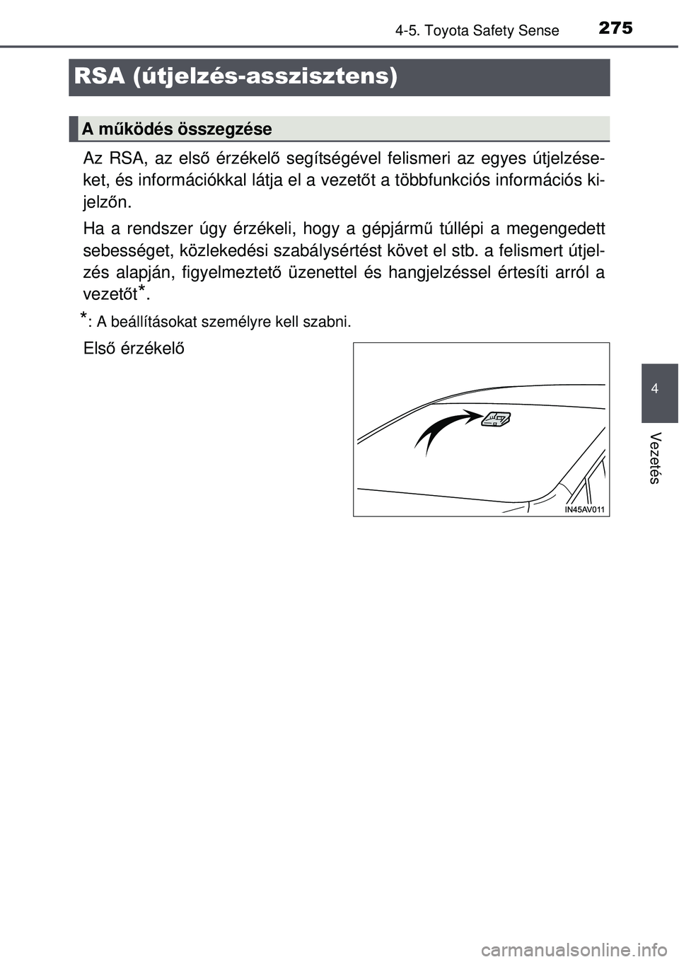 TOYOTA AVENSIS 2015  Kezelési útmutató (in Hungarian) 275
4
4-5. Toyota Safety Sense
Vezetés
RSA (útjelzés-asszisztens)
Az RSA, az első érzékelő segítségével felismeri az egyes útjelzése-
ket, és információkkal látja el a vezet őt a töb