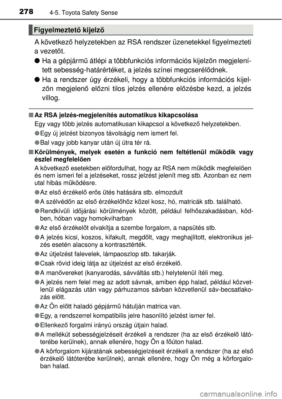 TOYOTA AVENSIS 2015 Kezelési útmutató (in Hungarian) 2784-5. Toyota Safety Sense
A következő helyzetekben az RSA rendszer üzenetekkel figyelmezteti
a vezet őt.
Ha a gépjárm ű átlépi a többfunkciós információs kijelz őn megjelení-
tett TOYOTA AVENSIS 2015 Kezelési útmutató (in Hungarian) 2784-5. Toyota Safety Sense
A következő helyzetekben az RSA rendszer üzenetekkel figyelmezteti
a vezet őt.
Ha a gépjárm ű átlépi a többfunkciós információs kijelz őn megjelení-
tett