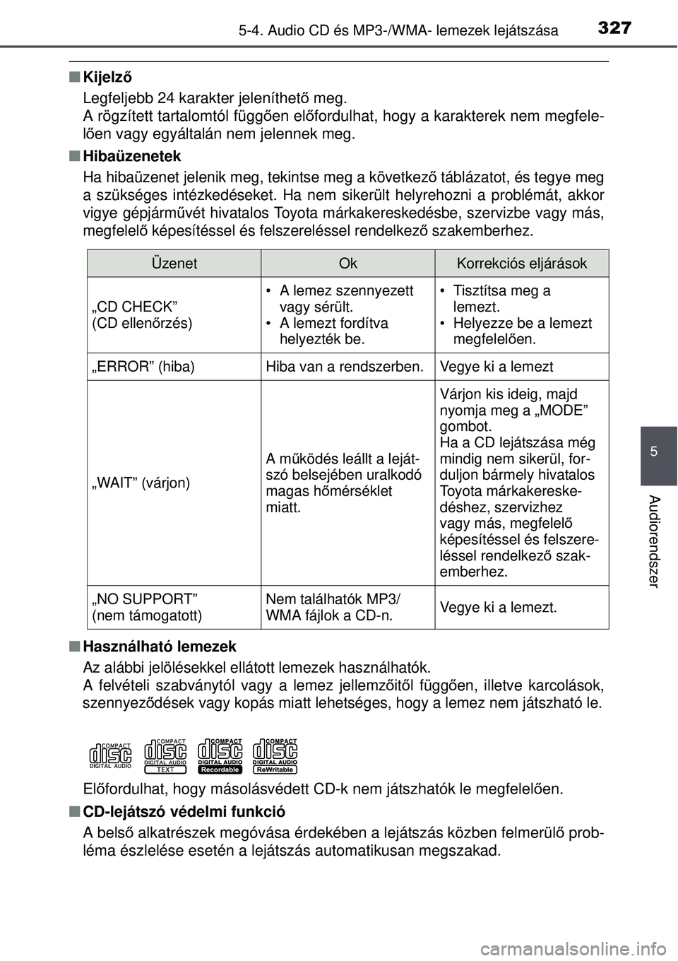 TOYOTA AVENSIS 2015 Kezelési útmutató (in Hungarian) 3275-4. Audio CD és MP3-/WMA- lemezek lejátszása
5
Audiorendszer
Kijelz ő
Legfeljebb 24 karakter jeleníthet ő meg.
A rögzített tartalomtól függ ően el őfordulhat, hogy a karakterek nem TOYOTA AVENSIS 2015 Kezelési útmutató (in Hungarian) 3275-4. Audio CD és MP3-/WMA- lemezek lejátszása
5
Audiorendszer
Kijelz ő
Legfeljebb 24 karakter jeleníthet ő meg.
A rögzített tartalomtól függ ően el őfordulhat, hogy a karakterek nem