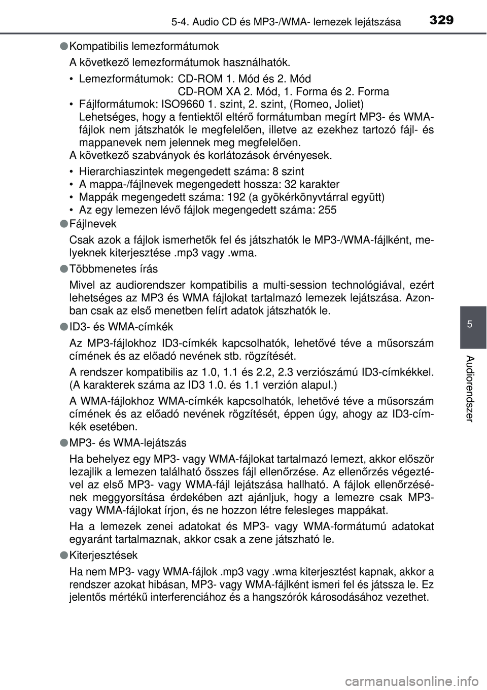 TOYOTA AVENSIS 2015 Kezelési útmutató (in Hungarian) 3295-4. Audio CD és MP3-/WMA- lemezek lejátszása
5
Audiorendszer
Kompatibilis lemezformátumok
A következ ő lemezformátumok használhatók.
• Lemezformátumok: CD-ROM 1. Mód és 2. Mód CD TOYOTA AVENSIS 2015 Kezelési útmutató (in Hungarian) 3295-4. Audio CD és MP3-/WMA- lemezek lejátszása
5
Audiorendszer
Kompatibilis lemezformátumok
A következ ő lemezformátumok használhatók.
• Lemezformátumok: CD-ROM 1. Mód és 2. Mód CD