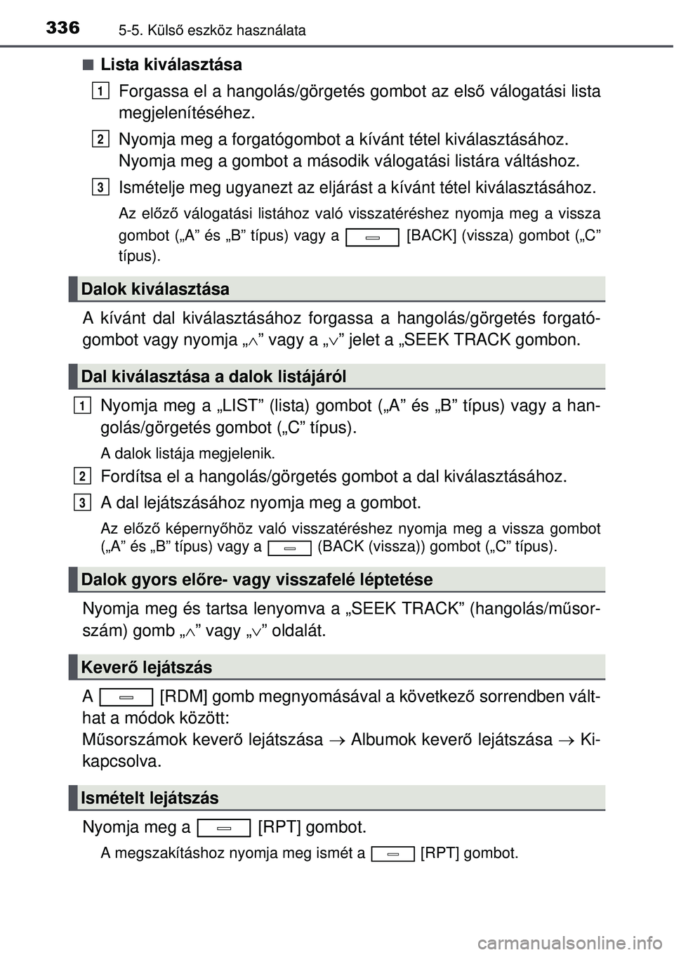TOYOTA AVENSIS 2015 Kezelési útmutató (in Hungarian) 3365-5. Külső eszköz használata
Lista kiválasztása
Forgassa el a hangolás/g örgetés gombot az első válogatási lista
megjelenítéséhez.
Nyomja meg a forgatógombot a kívánt tétel ki TOYOTA AVENSIS 2015 Kezelési útmutató (in Hungarian) 3365-5. Külső eszköz használata
Lista kiválasztása
Forgassa el a hangolás/g örgetés gombot az első válogatási lista
megjelenítéséhez.
Nyomja meg a forgatógombot a kívánt tétel ki