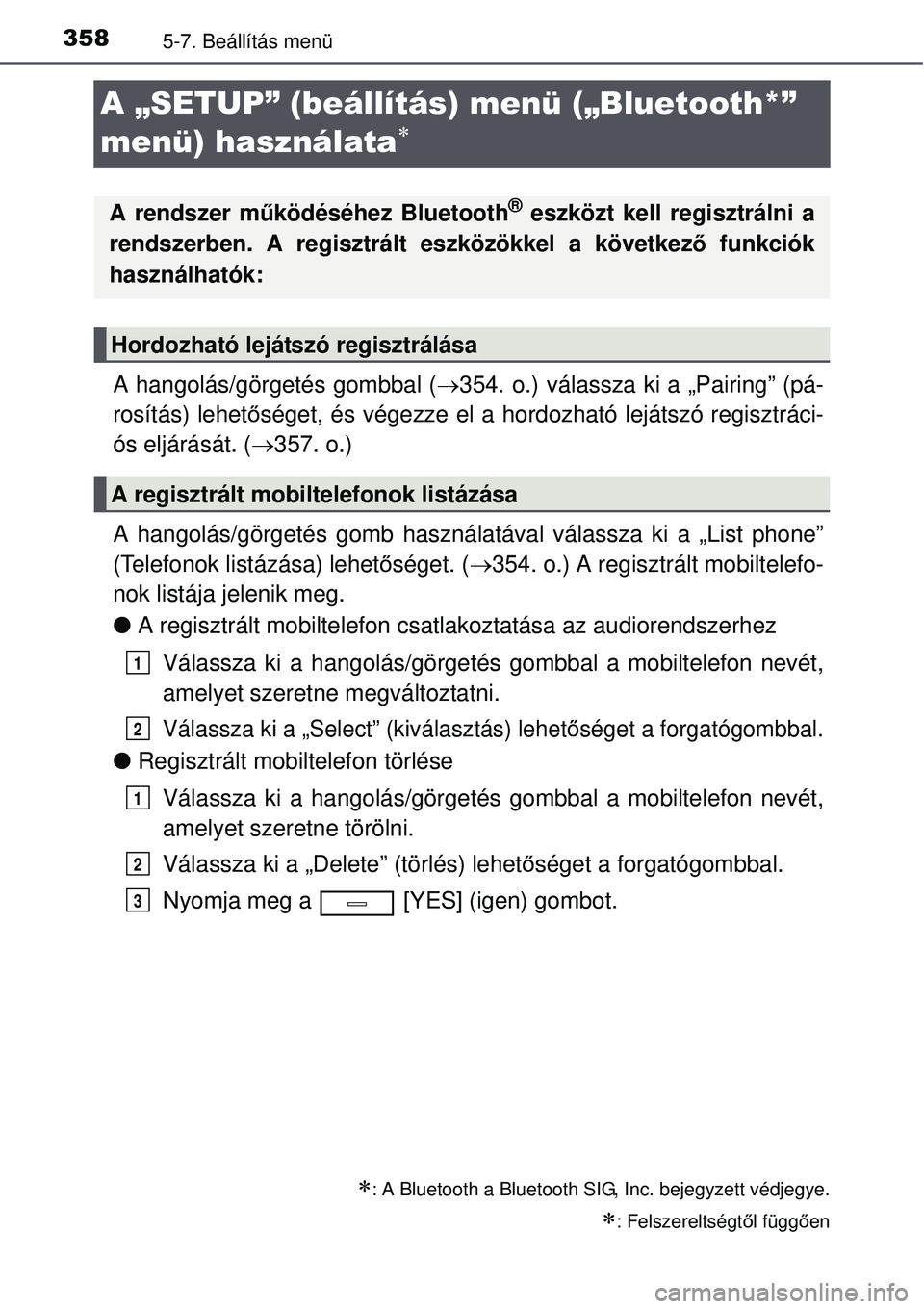 TOYOTA AVENSIS 2015 Kezelési útmutató (in Hungarian) 3585-7. Beállítás menü
A „SETUP” (beállítás) menü („Bluetooth*”
menü) használata
A hangolás/görgetés gombbal (354. o.) válassza ki a „Pairing” (pá-
rosítás) lehet TOYOTA AVENSIS 2015 Kezelési útmutató (in Hungarian) 3585-7. Beállítás menü
A „SETUP” (beállítás) menü („Bluetooth*”
menü) használata
A hangolás/görgetés gombbal (354. o.) válassza ki a „Pairing” (pá-
rosítás) lehet