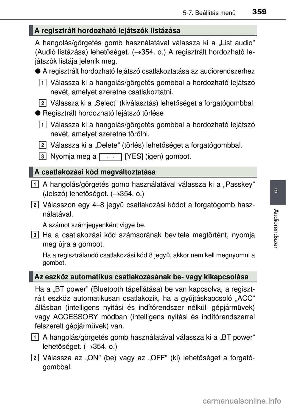 TOYOTA AVENSIS 2015 Kezelési útmutató (in Hungarian) 3595-7. Beállítás menü
5
Audiorendszer
A hangolás/görgetés gomb használatával válassza ki a „\
List audio”
(Audió listázása) lehetőséget. ( 354. o.) A regisztrált hordozható le TOYOTA AVENSIS 2015 Kezelési útmutató (in Hungarian) 3595-7. Beállítás menü
5
Audiorendszer
A hangolás/görgetés gomb használatával válassza ki a „\
List audio”
(Audió listázása) lehetőséget. ( 354. o.) A regisztrált hordozható le