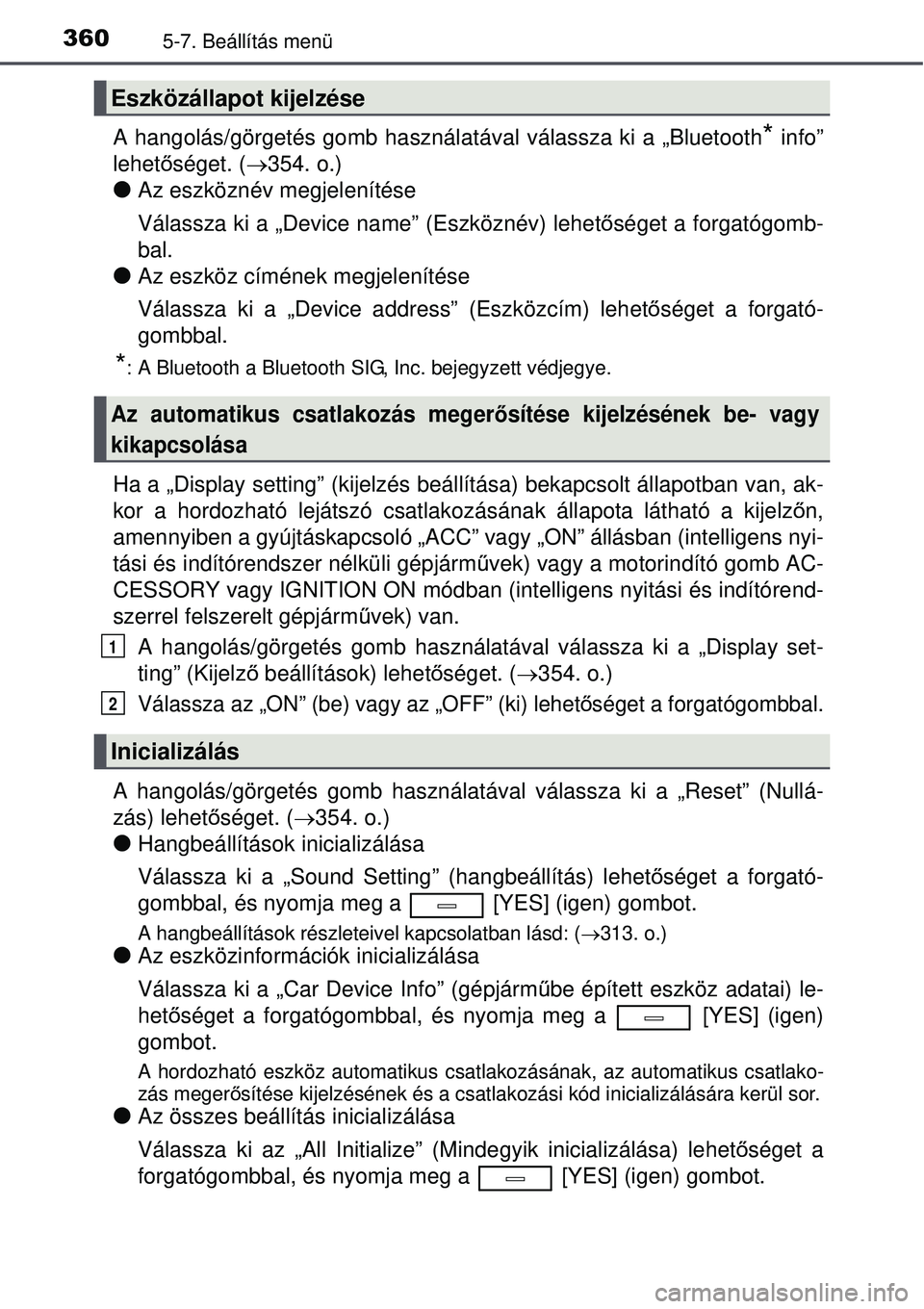 TOYOTA AVENSIS 2015 Kezelési útmutató (in Hungarian) 3605-7. Beállítás menü
A hangolás/görgetés gomb használatával válassza ki a „Bluetooth* info”
lehet őséget. ( 354. o.)
Az eszköznév megjelenítése
Válassza ki a „Device nam TOYOTA AVENSIS 2015 Kezelési útmutató (in Hungarian) 3605-7. Beállítás menü
A hangolás/görgetés gomb használatával válassza ki a „Bluetooth* info”
lehet őséget. ( 354. o.)
Az eszköznév megjelenítése
Válassza ki a „Device nam
