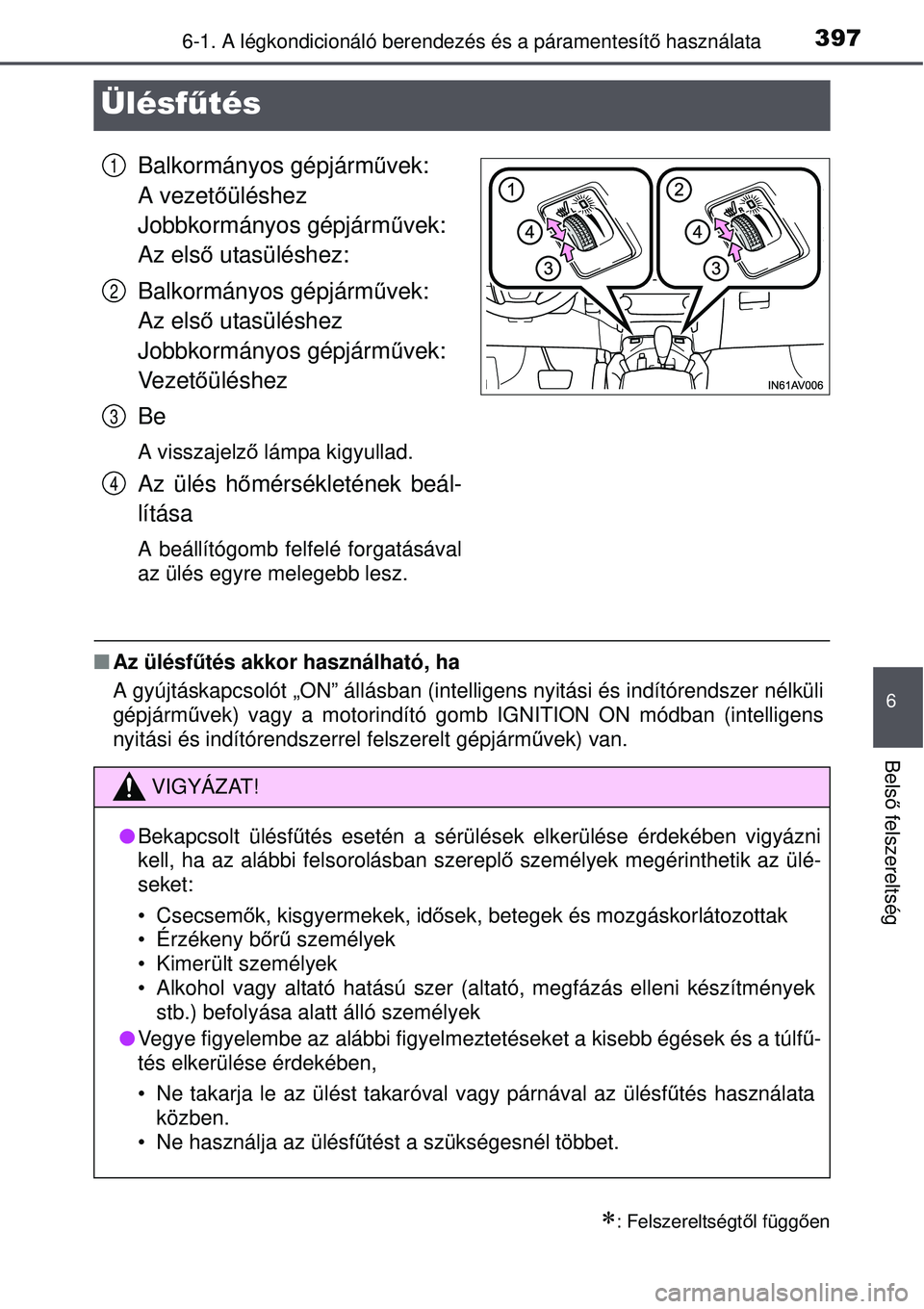 TOYOTA AVENSIS 2015 Kezelési útmutató (in Hungarian) 3976-1. A légkondicionáló berendezés és a páramentesítő használata
6
Bels ő felszereltség
Ülésf űtés
Balkormányos gépjárm űvek:
A vezet őüléshez
Jobbkormányos gépjárm űve TOYOTA AVENSIS 2015 Kezelési útmutató (in Hungarian) 3976-1. A légkondicionáló berendezés és a páramentesítő használata
6
Bels ő felszereltség
Ülésf űtés
Balkormányos gépjárm űvek:
A vezet őüléshez
Jobbkormányos gépjárm űve