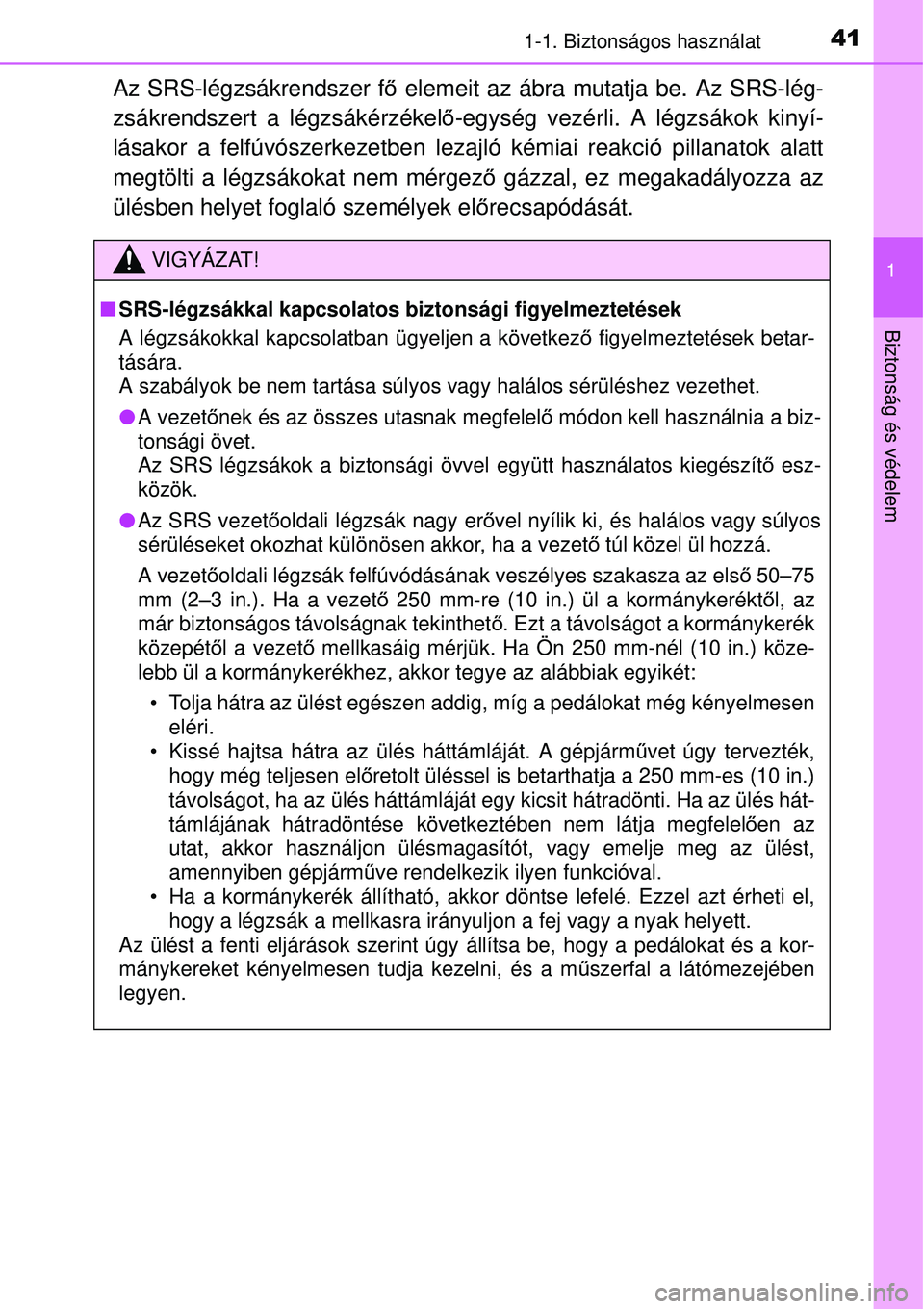 TOYOTA AVENSIS 2015  Kezelési útmutató (in Hungarian) 411-1. Biztonságos használat
1
Biztonság és védelem
Az SRS-légzsákrendszer fő elemeit az ábra mutatja be. Az SRS-lég-
zsákrendszert a légzsákérzékel ő-egység vezérli. A légzsákok k